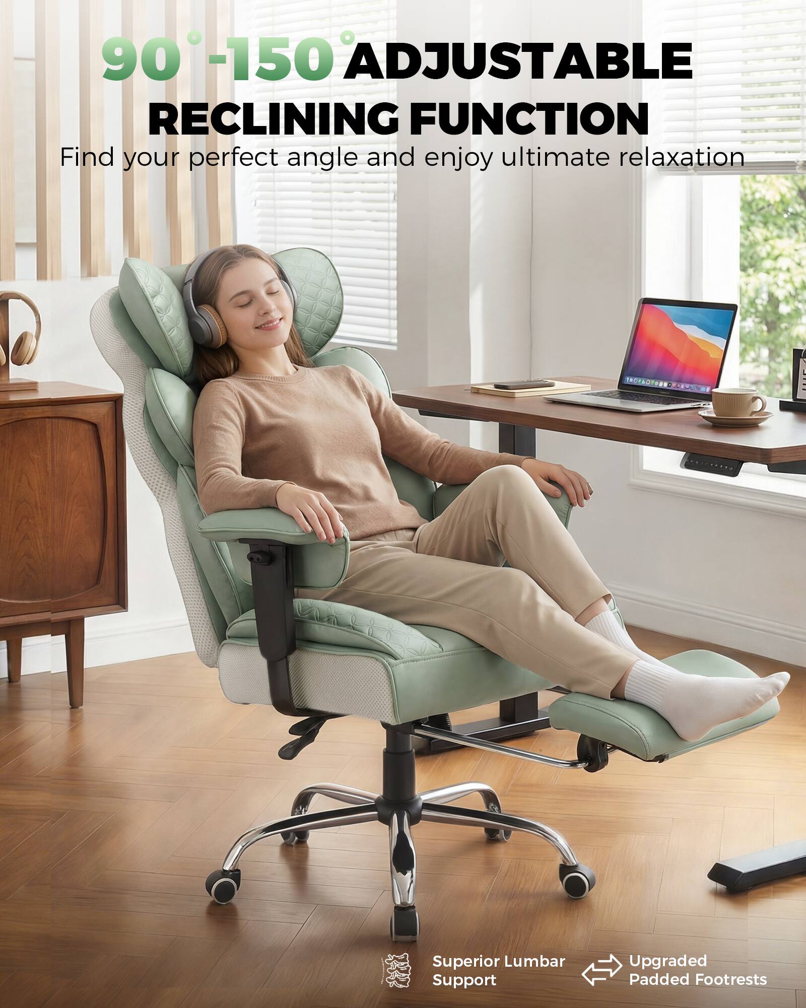 90°-150° Adjustable Reclining Function  
Find your perfect angle and enjoy ultimate relaxation  

Superior Lumbar Support  
Upgraded Padded Footrests