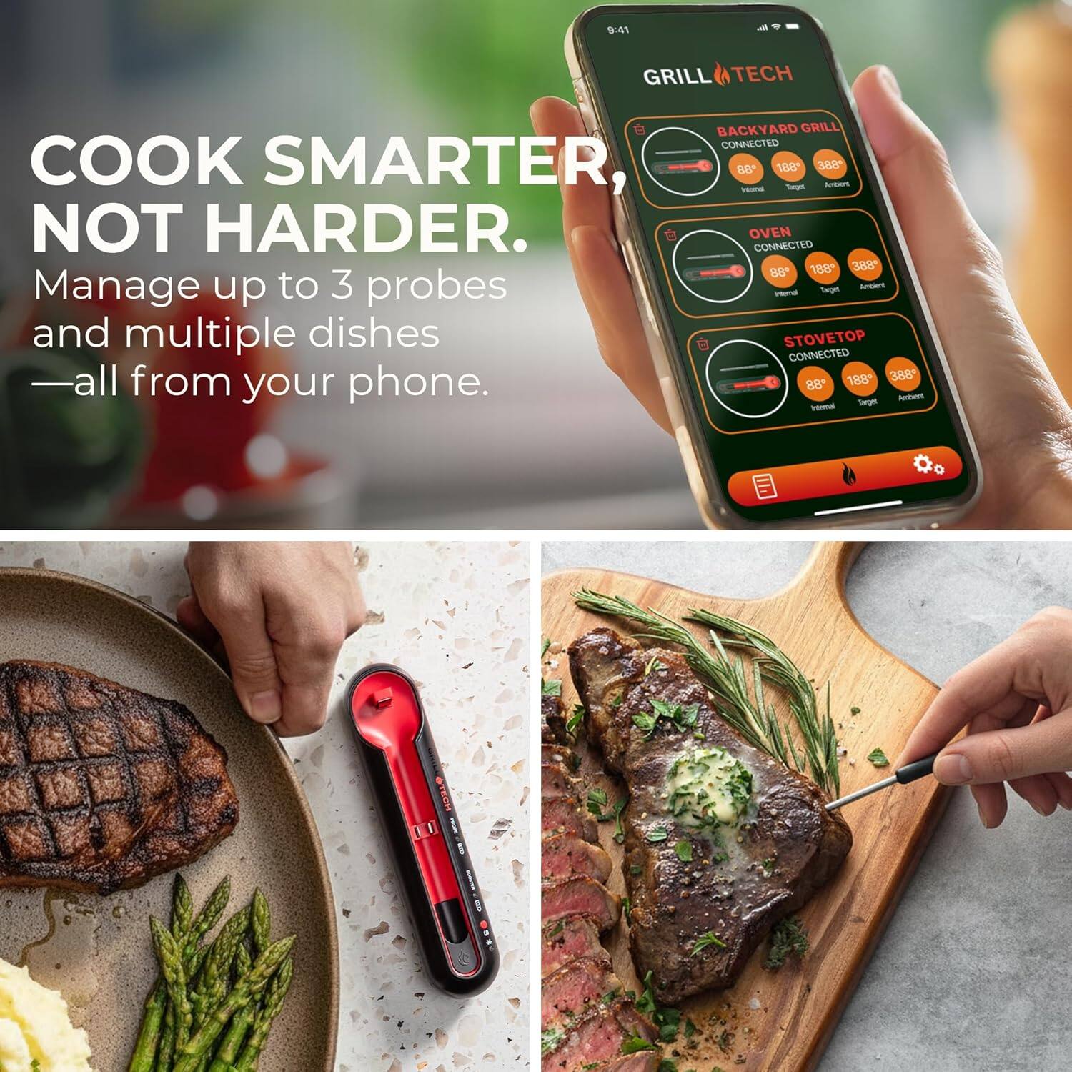 9.4 GRILL TECH BACKYARD GRILL CONNECTED COOK SMARTER, NOT HARDER. OVEN CONNECTED 188* 388 88 Manage up to 3 probes and multiple dishes —all from your phone. 88* Tegen - v STECH EU : !