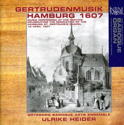 GERTRUDENMUSIK  
HAMBURG 1607  
MUSIC PERFORMED AT THE SERVICE CELEBRATING THE DEDICATION OF THE HAMBURG ST. GERTRUDE'S CHAPEL  
16 APRIL 1607  

ORGAYTE NORTH KYRKA, NYA ORGAN BAROQUE  
GÖTEBORG BAROQUE ARTS ENSEMBLE  
ULRIKE HEIDER
