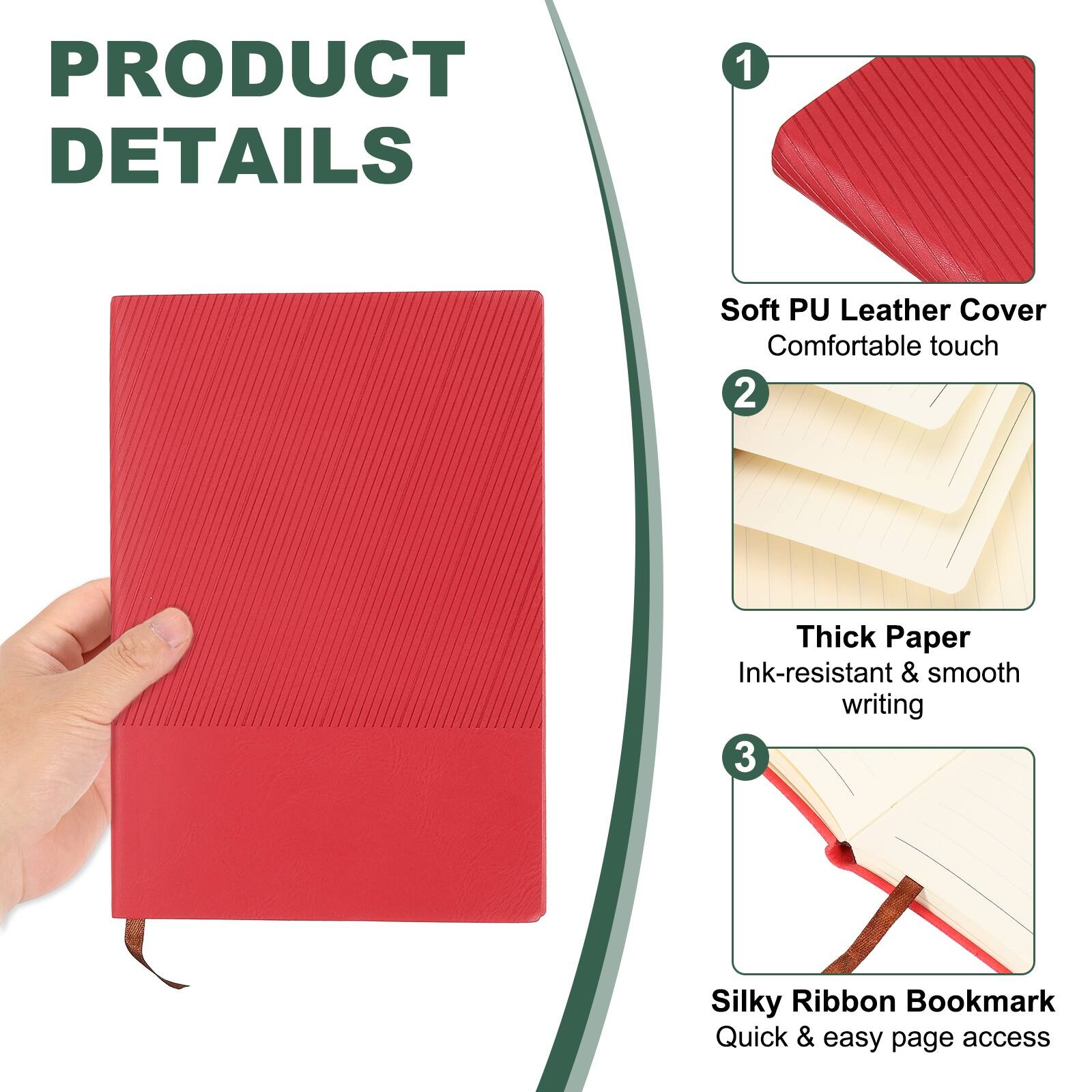 PRODUCT DETAILS

1. Soft PU Leather Cover
   - Comfortable touch

2. Thick Paper
   - Ink-resistant & smooth writing

3. Silky Ribbon Bookmark
   - Quick & easy page access