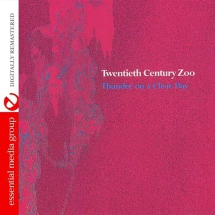 Twentieth Century Zoo
Thunder on a Clear Day
essential media group
DIGITALLY REMASTERED