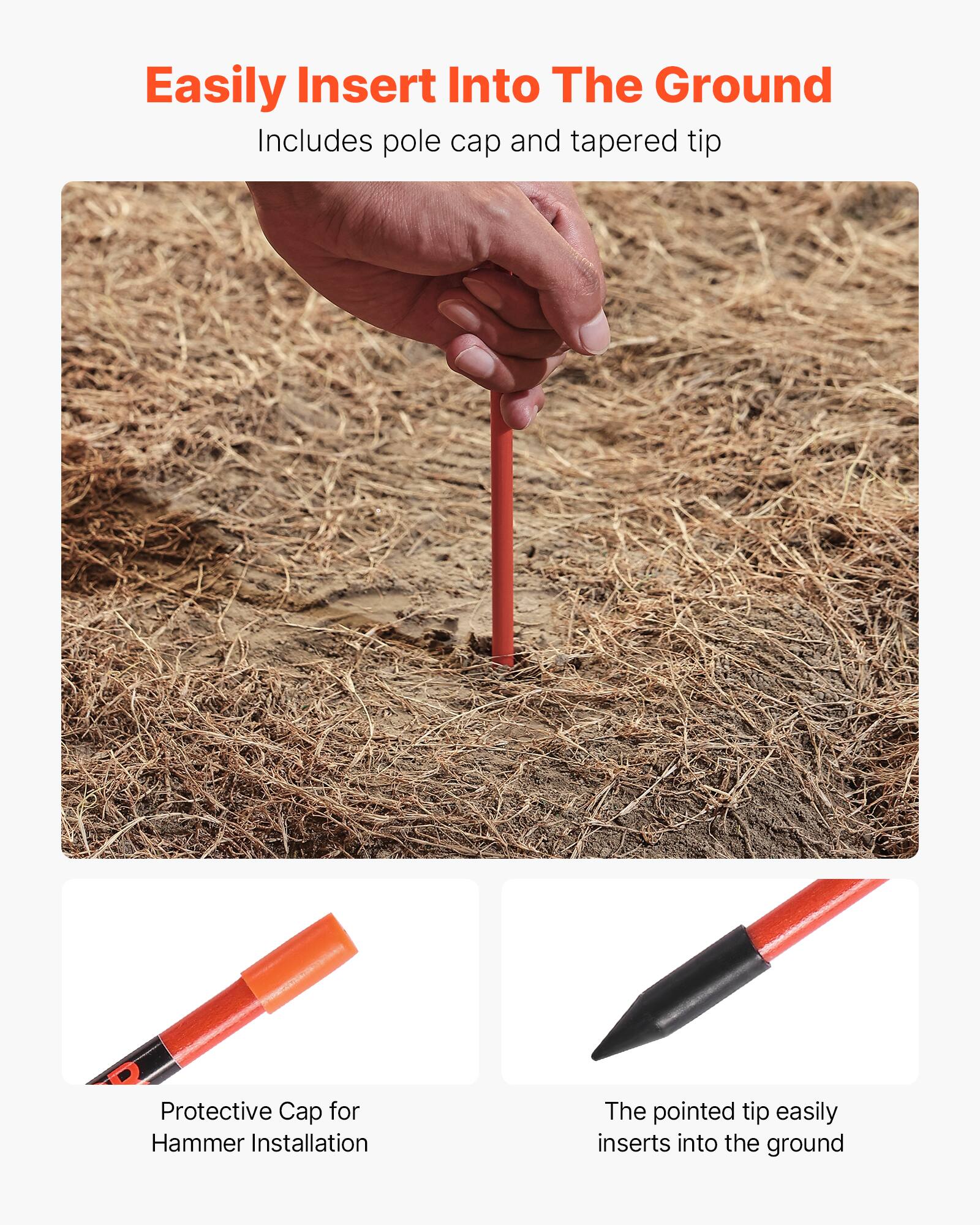 Easily Insert Into The Ground  
Includes pole cap and tapered tip  

Protective Cap for Hammer Installation  

The pointed tip easily inserts into the ground