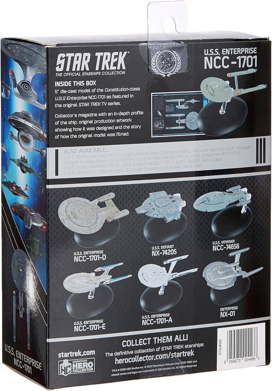STAR TREK THE OFFICIAL STARSHIPS COLLECTION

INSIDE THIS BOX
5" die-cast model of the Constitution-class NCC-1701 as featured in the original STAR TREK TV series. Collector's magazine with an in-depth profile of the ship, original production artwork, and the story showing how the original model was filmed.

ALSO AVAILABLE...
- U.S.S. Enterprise NCC-1701-D
- U.S.S. Defiant NX-74205
- U.S.S. Voyager NCC-74656
- U.S.S. Enterprise NCC-1701-E
- U.S.S. Enterprise NCC-1701-A
- U.S.S. Enterprise NCC-1701-B
- Klingon Bird-of-Prey
- Romulan Warbird
- U.S.S. Voyager
- U.S.S. Enterprise NX-01
- U.S.S. Stargazer
- Nebula-class
- Starfleet Delta Flyer
- Starfleet Runabout

COLLECT THEM ALL!
The definitive collection of STAR TREK starships

star trek.com
hero collector.com/star trek

© & ™ 2
