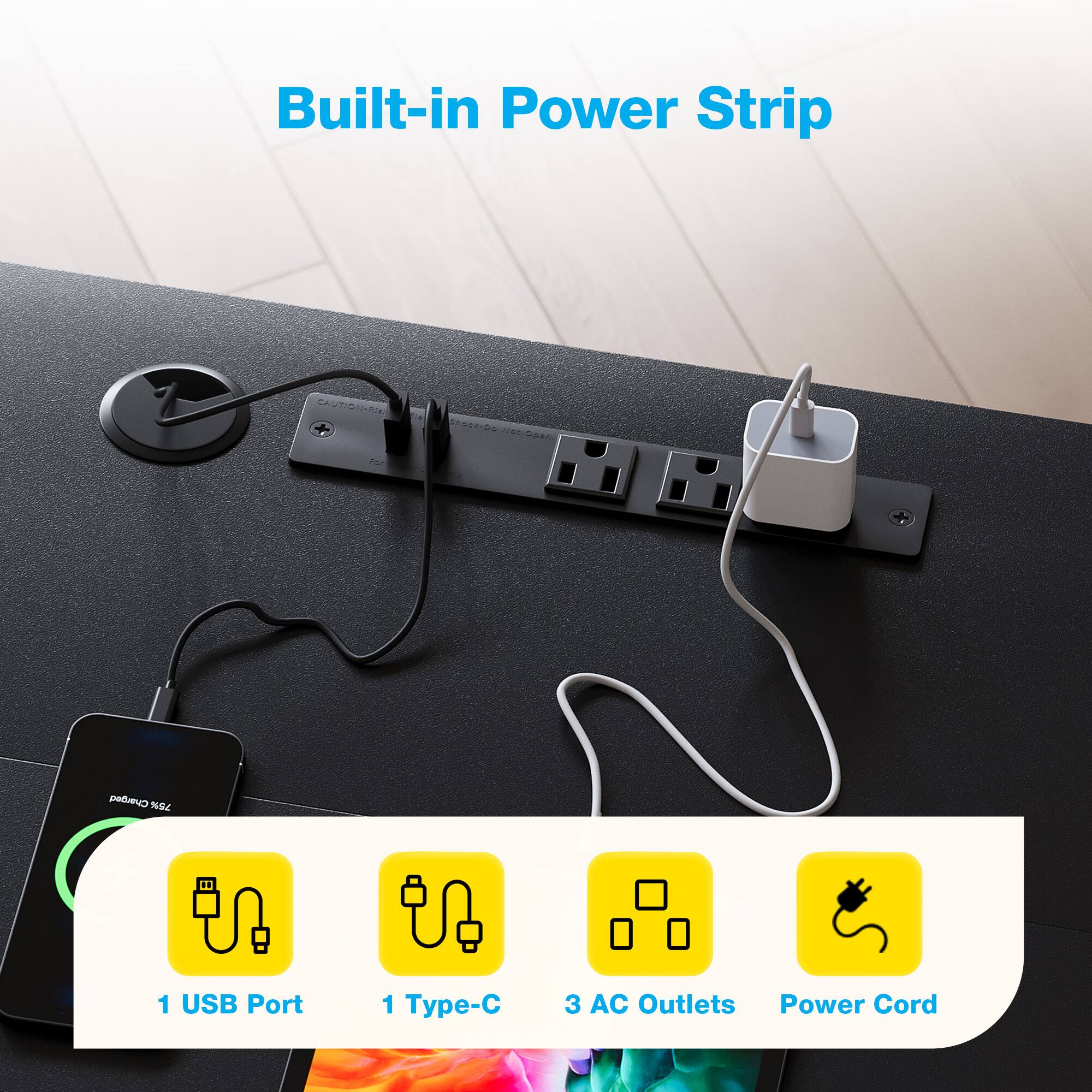 Built-in Power Strip

CAUTION

1 USB Port

1 Type-C

3 AC Outlets

Power Cord
