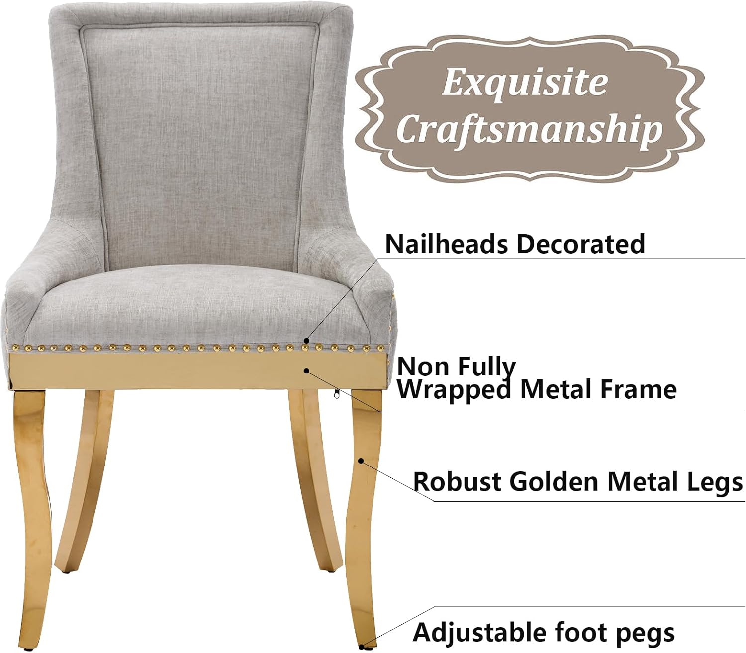 Exquisite Craftsmanship

- Nailheads Decorated
- Non Fully Wrapped Metal Frame
- Robust Golden Metal Legs
- Adjustable foot pegs