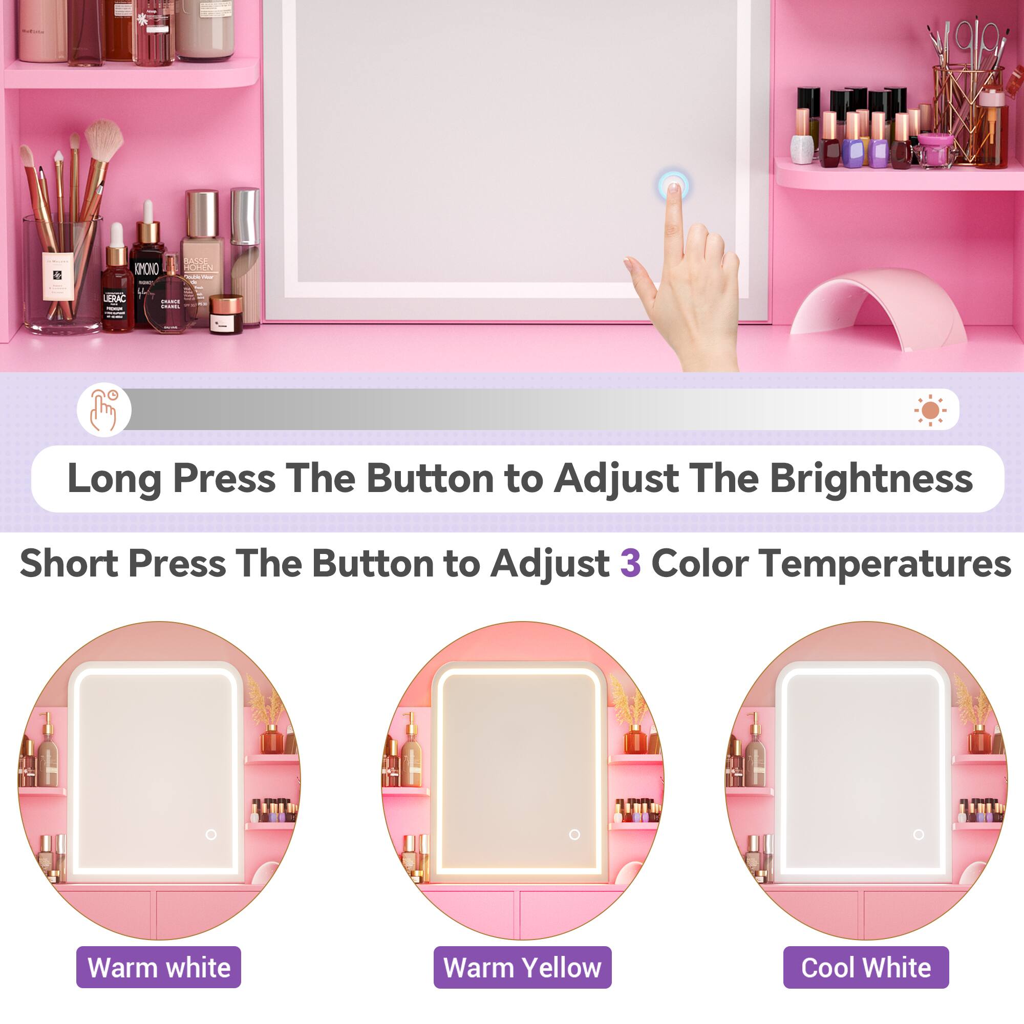 Long Press The Button to Adjust The Brightness  
Short Press The Button to Adjust 3 Color Temperatures  
Warm white  
Warm Yellow  
Cool White
