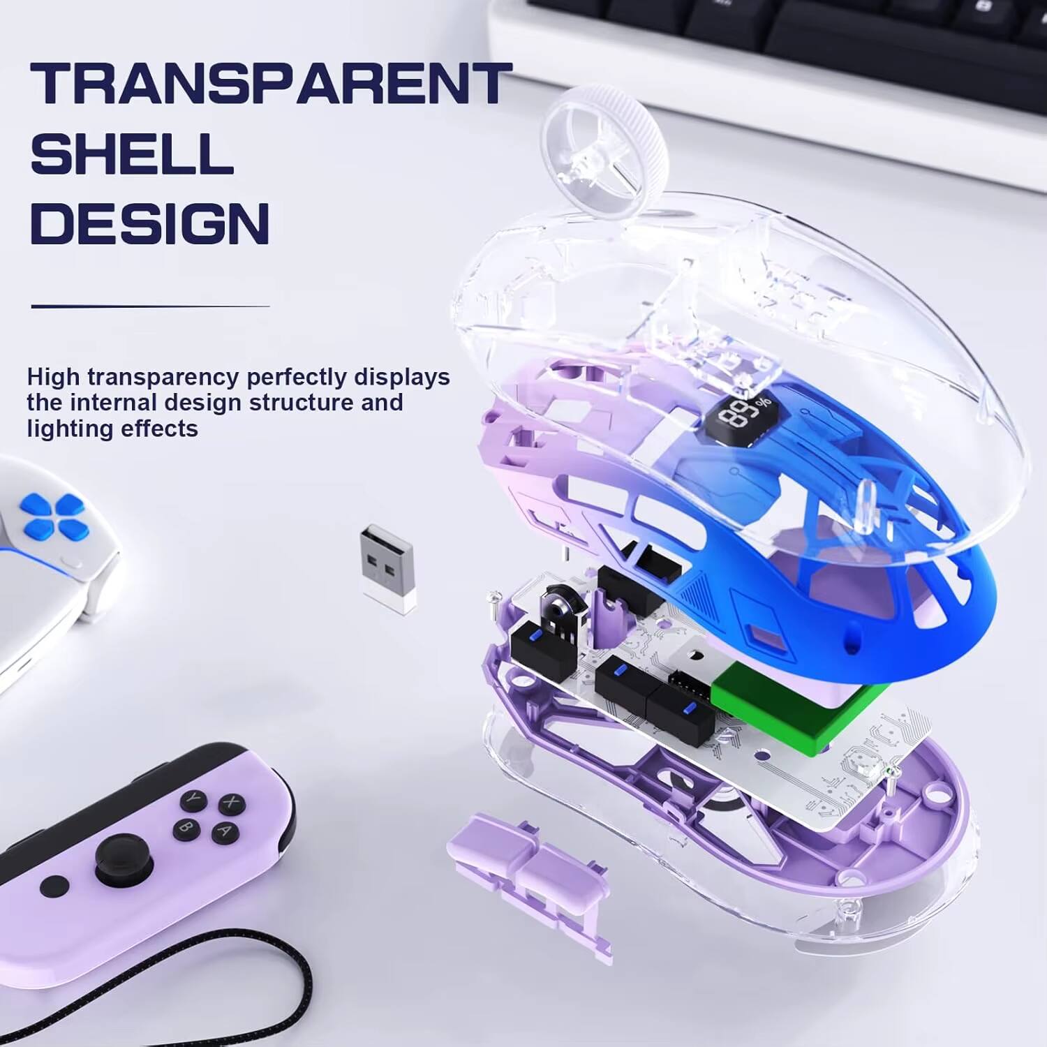 I - TRANSPARENT SHELL DESIGN  
High transparency perfectly displays the internal design structure and lighting effects