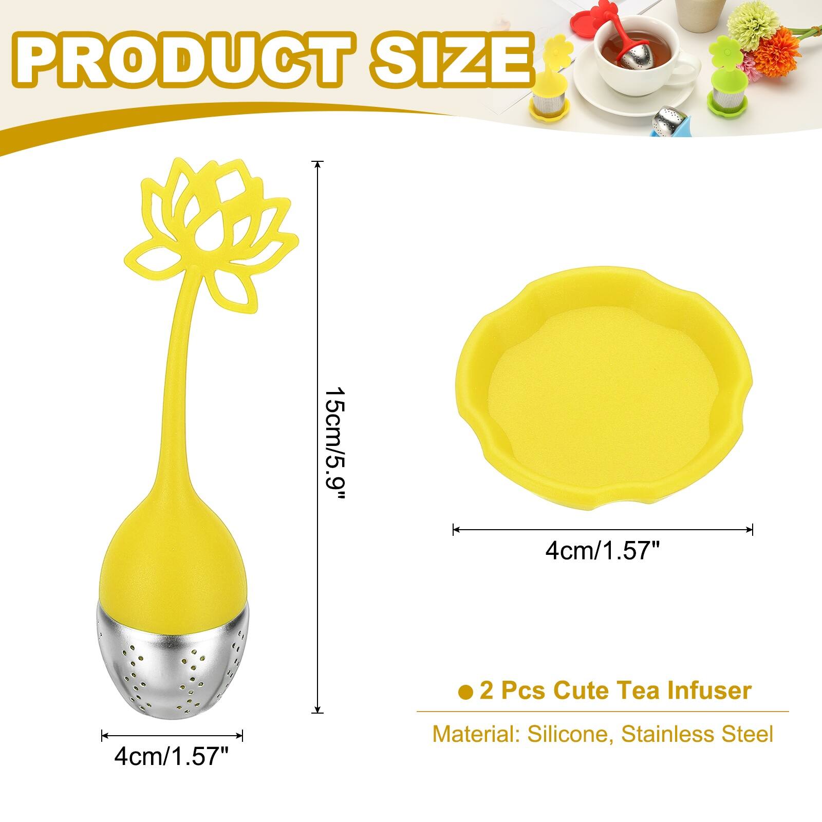 PRODUCT SIZE  
15cm/5.9"  
4cm/1.57"  
2 Pcs Cute Tea Infuser  
Material: Silicone, Stainless Steel