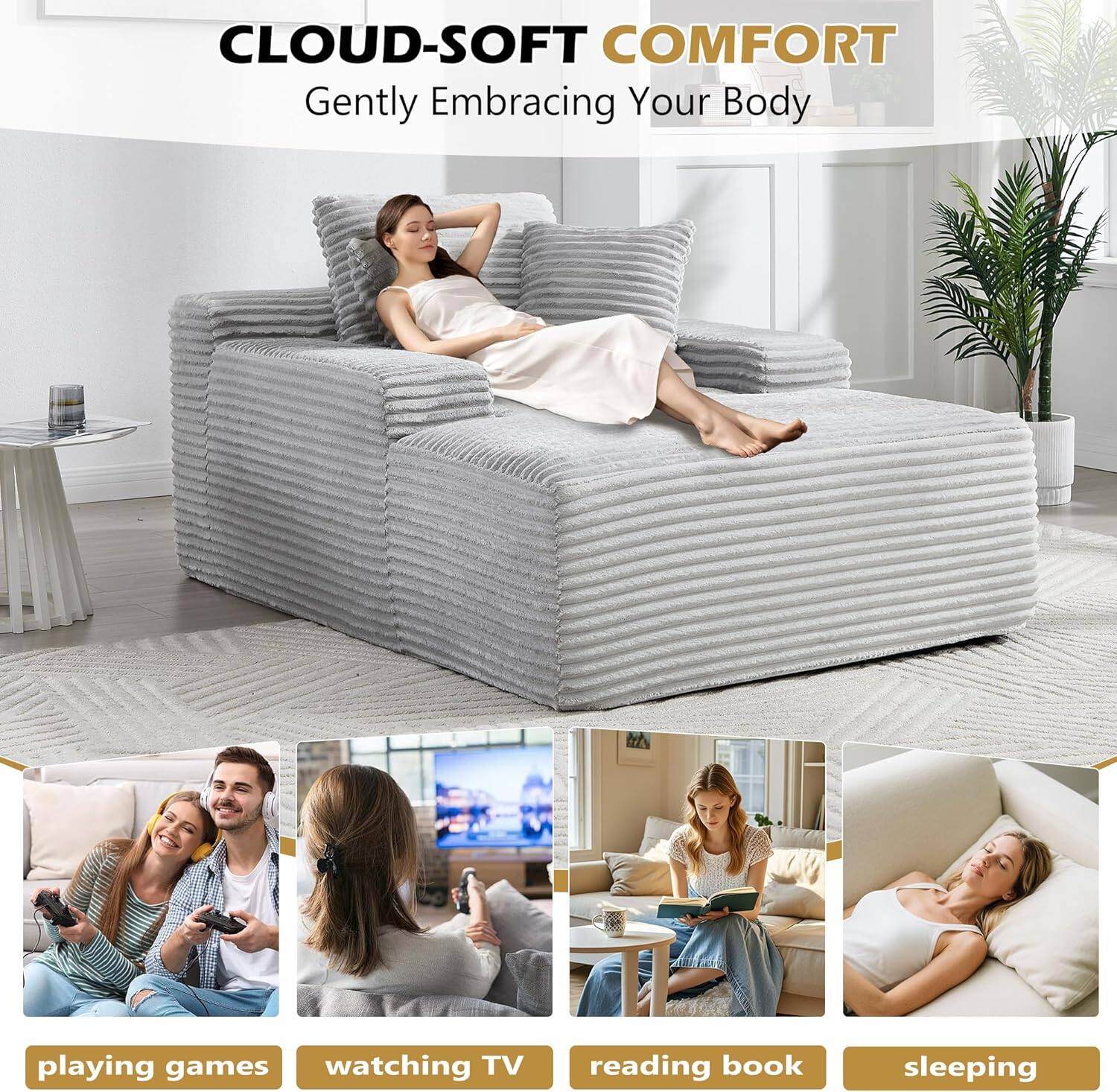 CLOUD-SOFT COMFORT  
Gently Embracing Your Body

playing games  
watching TV  
reading book  
sleeping