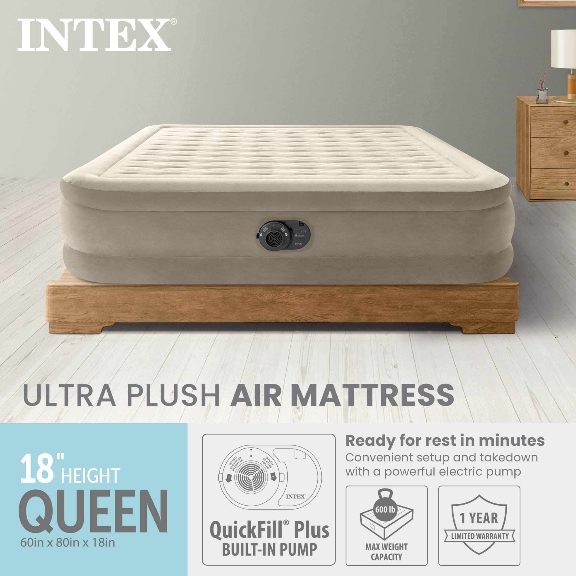 INTEX ULTRA PLUSH AIR MATTRESS

18" HEIGHT QUEEN
60in x 80in x 18in

Ready for rest in minutes
Convenient setup and takedown with a powerful electric pump

INTEX QUEEN
600 lb MAX WEIGHT
1 YEAR LIMITED WARRANTY

QuickFill Plus BUILT-IN PUMP