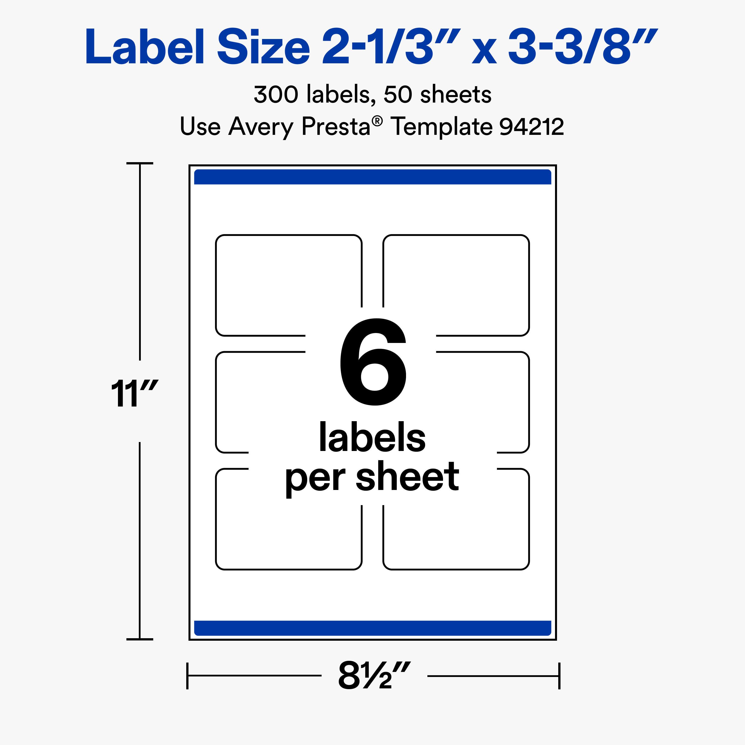 Label Size 2-1/3" x 3-3/8"  
300 labels, 50 sheets  
Use Avery Presta® Template 94212  

11"  
6 labels per sheet  
81/2"