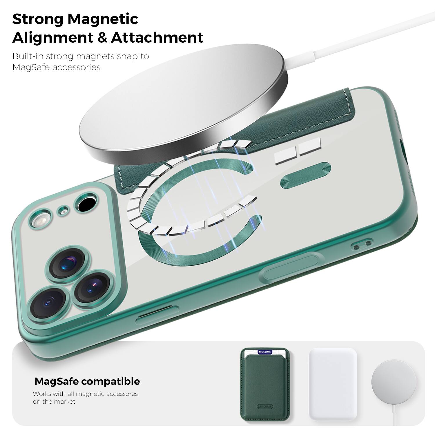 Strong Magnetic Alignment & Attachment  
Built-in strong magnets snap to MagSafe accessories  

MagSafe compatible  
Works with all magnetic accessories on the market