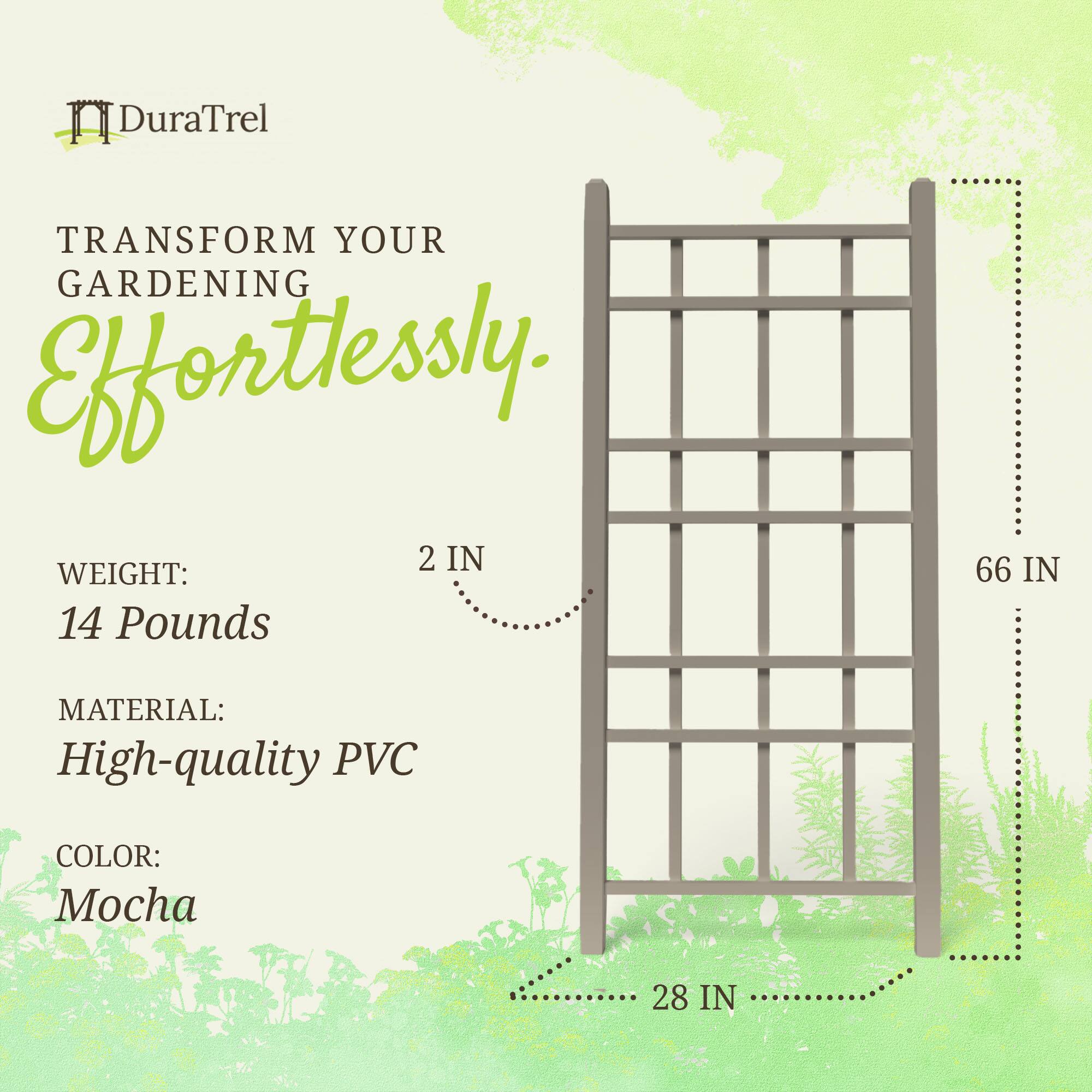 DuraTrel  
TRANSFORM YOUR GARDENING Effortlessly.  

WEIGHT: 14 Pounds  
MATERIAL: High-quality PVC  
COLOR: Mocha  

2 IN  
66 IN  
28 IN