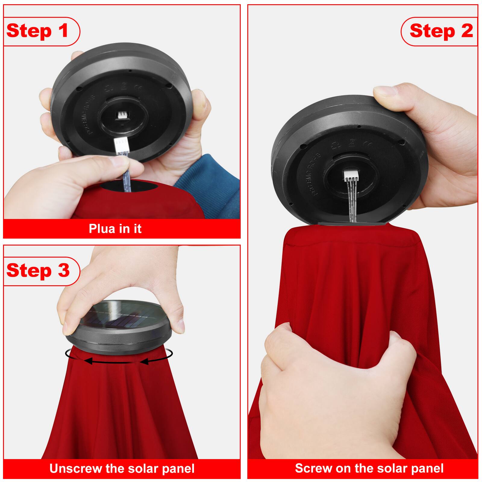 Step 1: Plug in it

Step 2: R0FS POGTAlO 2 F7

Step 3: Unscrew the solar panel

Step 4: Screw on the solar panel