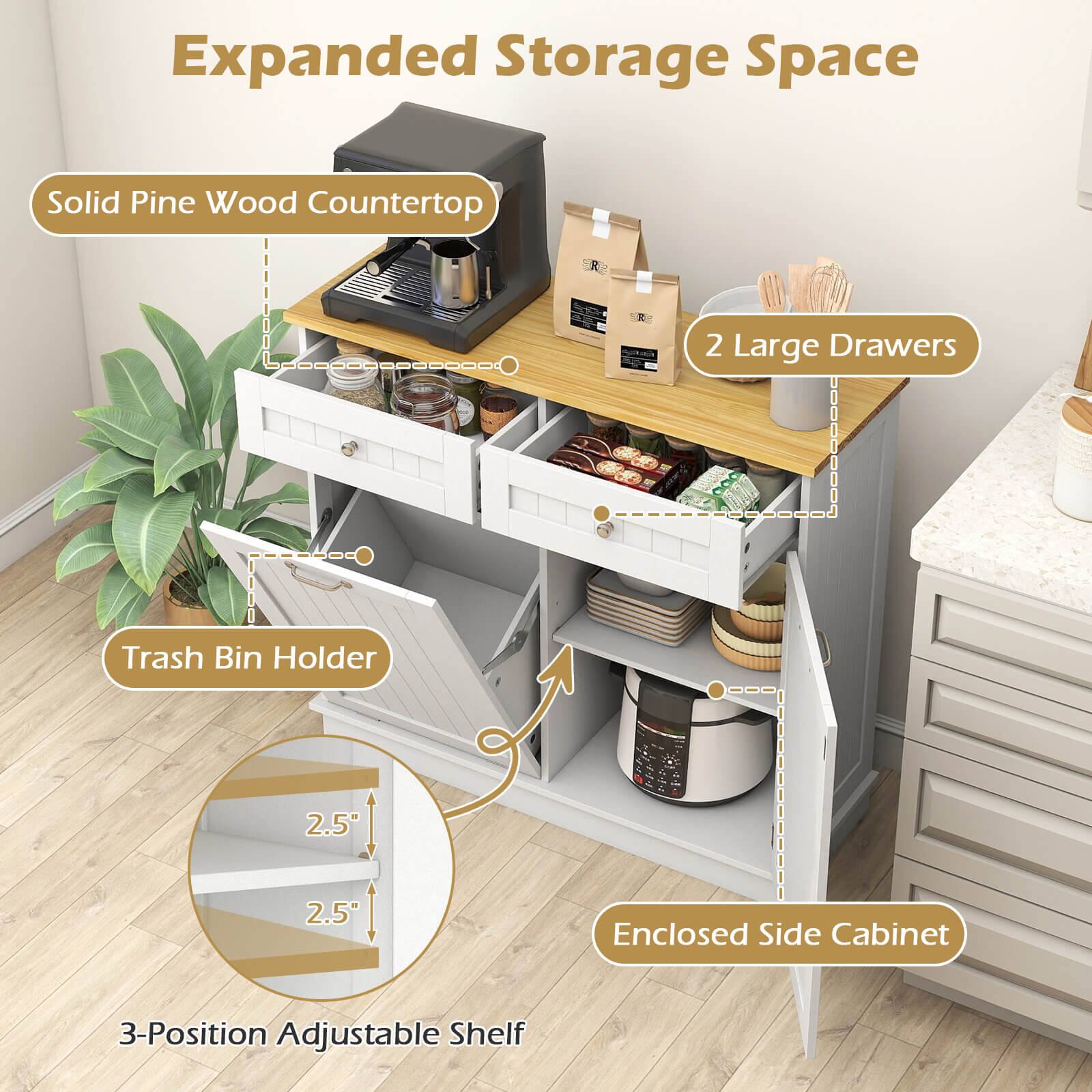Expanded Storage Space  
Solid Pine Wood Countertop  
2 Large Drawers  
Trash Bin Holder  
2.5" Enclosed Side Cabinet  
3-Position Adjustable Shelf