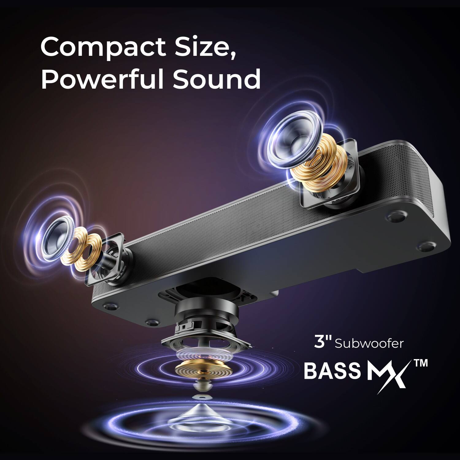 Compact Size, Powerful Sound  
3" Subwoofer  
BASS MX™