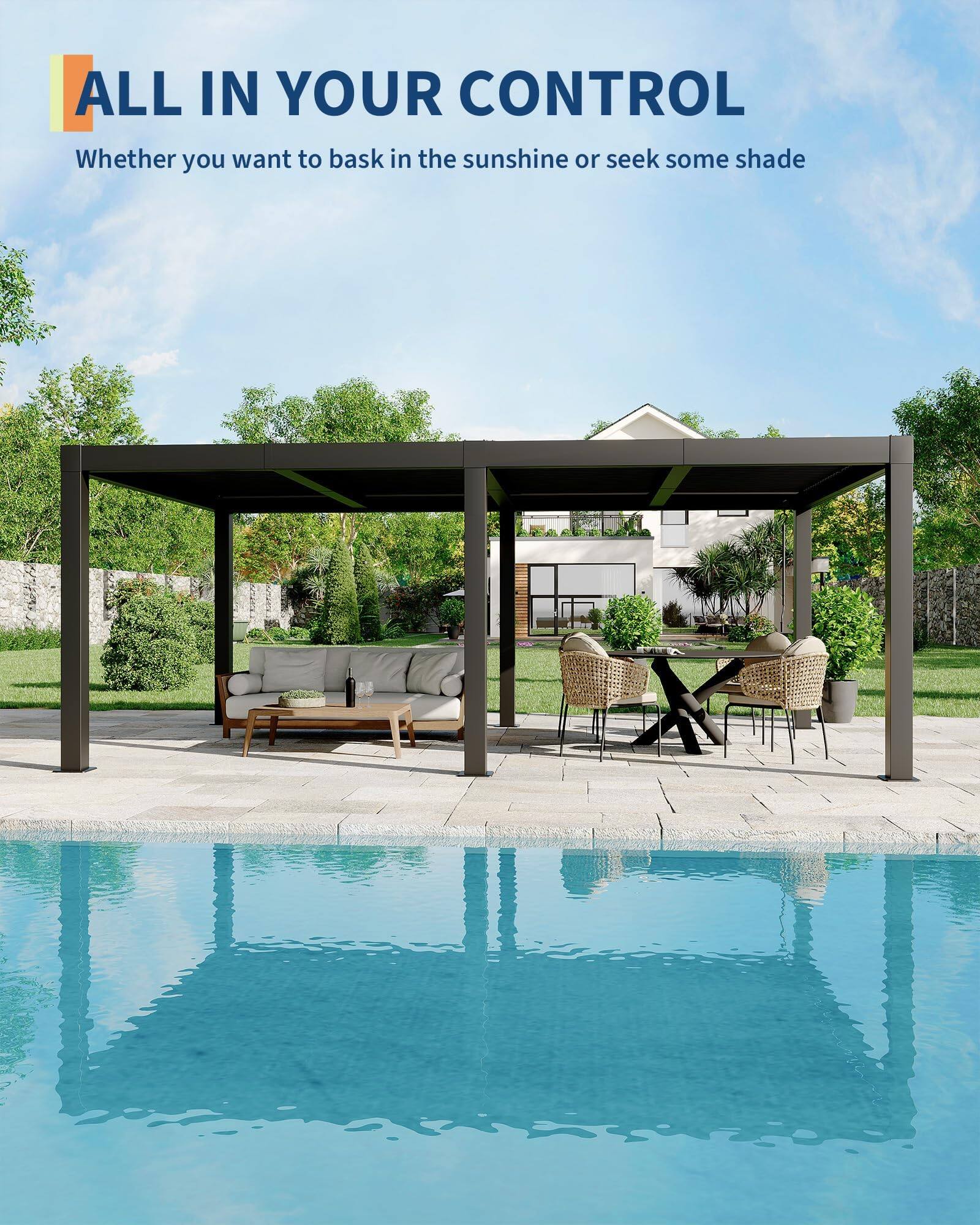 ALL IN YOUR CONTROL  
Whether you want to bask in the sunshine or seek some shade