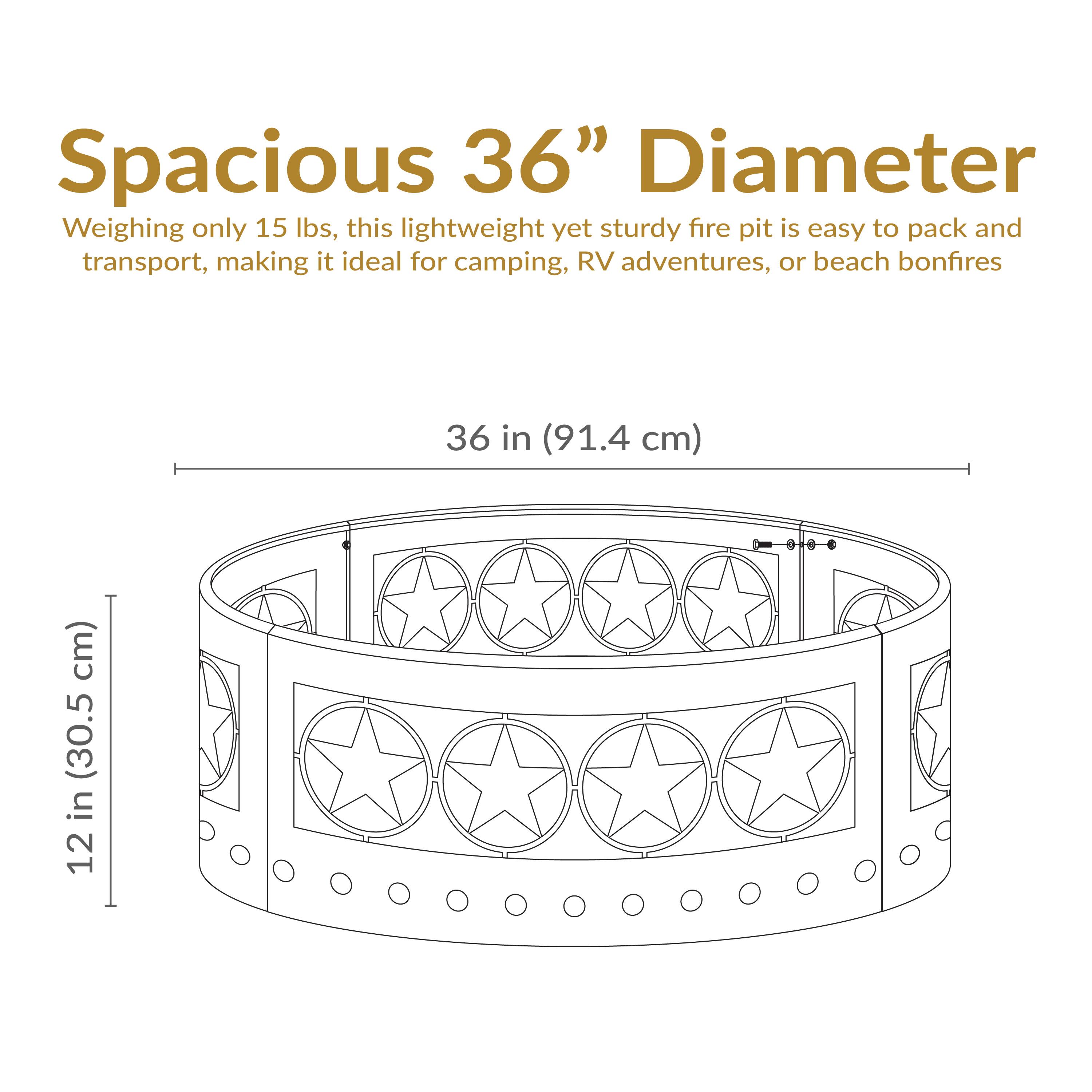 Spacious 36” Diameter  
Weighing only 15 lbs, this lightweight yet sturdy fire pit is easy to pack and transport, making it ideal for camping, RV adventures, or beach bonfires.  

36 in (91.4 cm)  
12 in (30.5 cm)