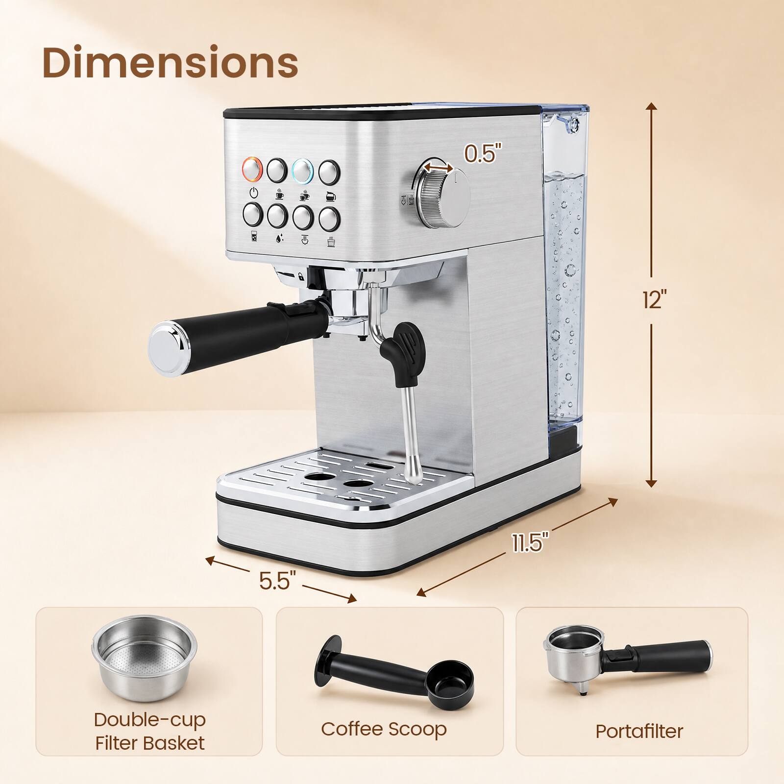 Dimensions

0.5"

12"

5.5"

11.5"

Double-cup Filter Basket

Coffee Scoop

Portafilter