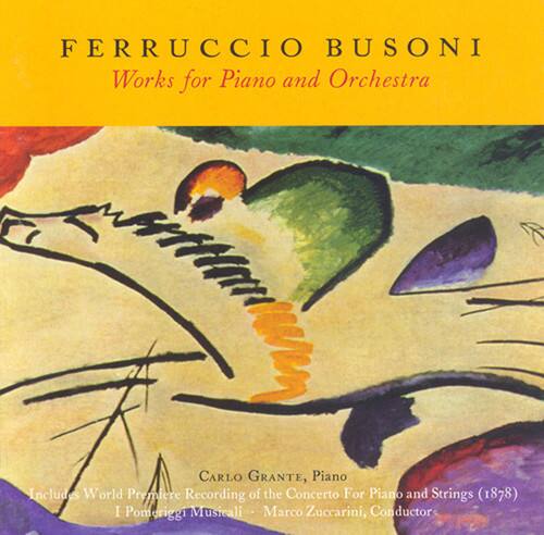 FERRUCCIO BUSONI  
Works for Piano and Orchestra  

CARLO GRANTE, Piano  
Includes World Premiere Recording of the Concerto For Piano and Strings (1878)  
I Pomeriggi Musicali - Marco Zuccarini, Conductor