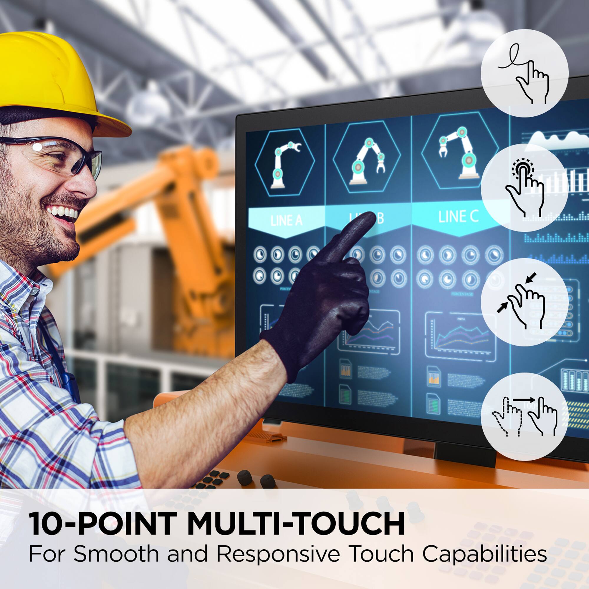 10-POINT MULTI-TOUCH  
For Smooth and Responsive Touch Capabilities