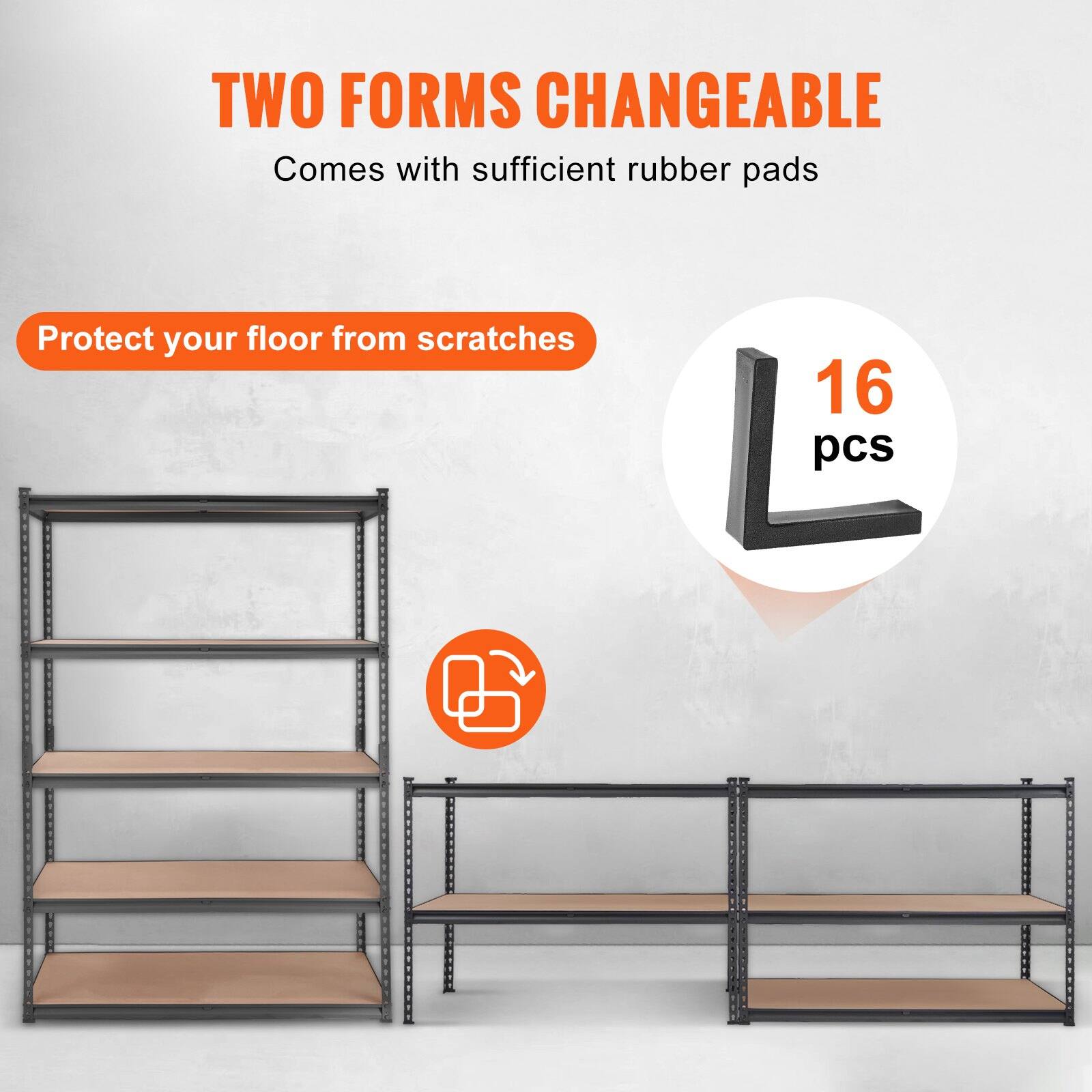 TWO FORMS CHANGEABLE  
Comes with sufficient rubber pads  

Protect your floor from scratches  

16 pcs