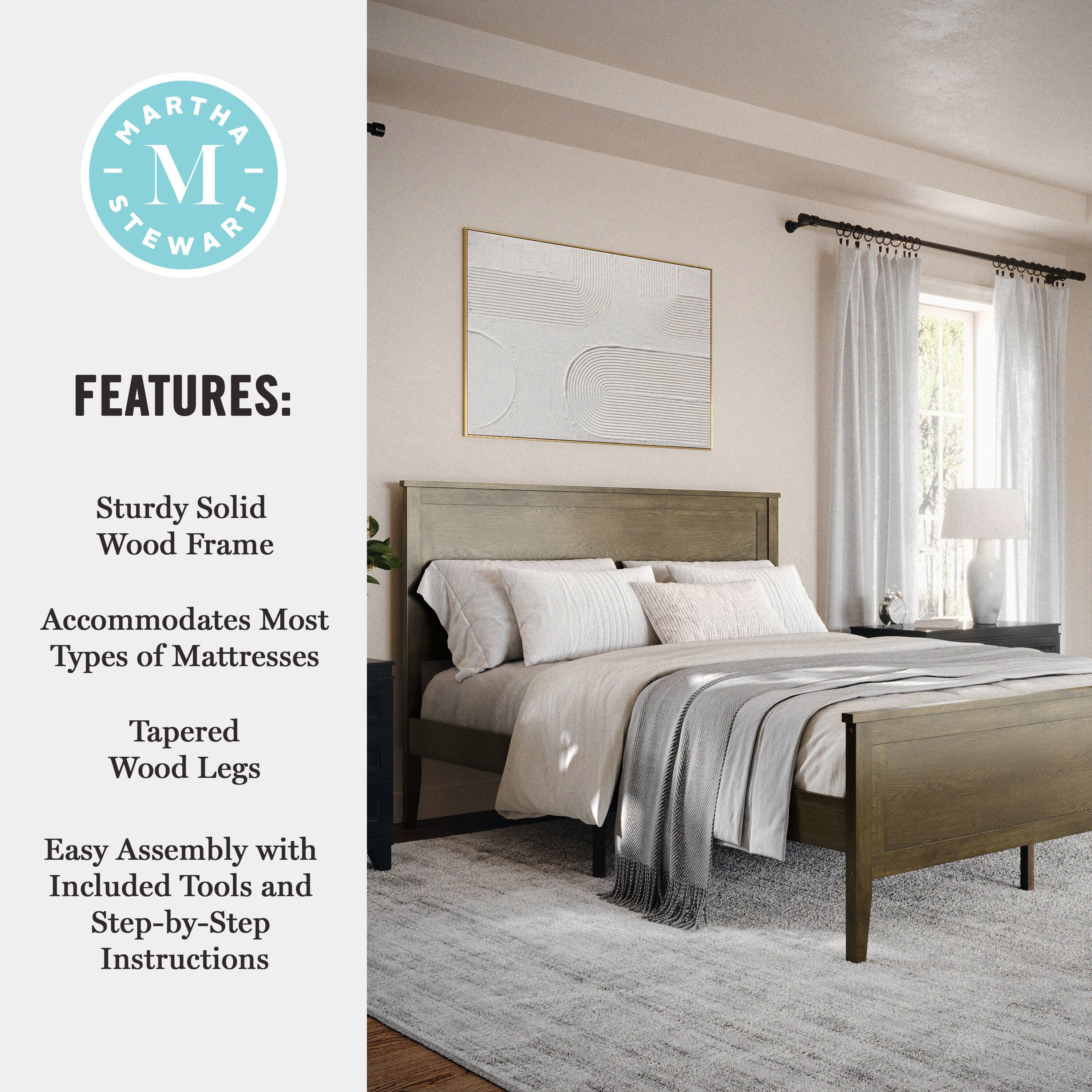 MARTHA STEWART FEATURES: Sturdy Solid Wood Frame Accommodates Most Types of Mattresses Tapered Wood Legs Easy Assembly with Included Tools and Step-by-Step Instructions