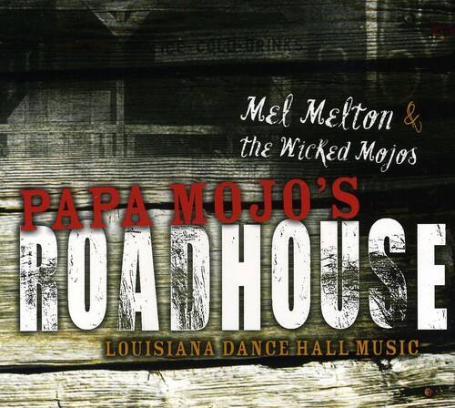 Mel Melton & the Wicked Mojos  
PAPA MOJO'S ROADHOUSE  
LOUISIANA DANCE HALL MUSIC
