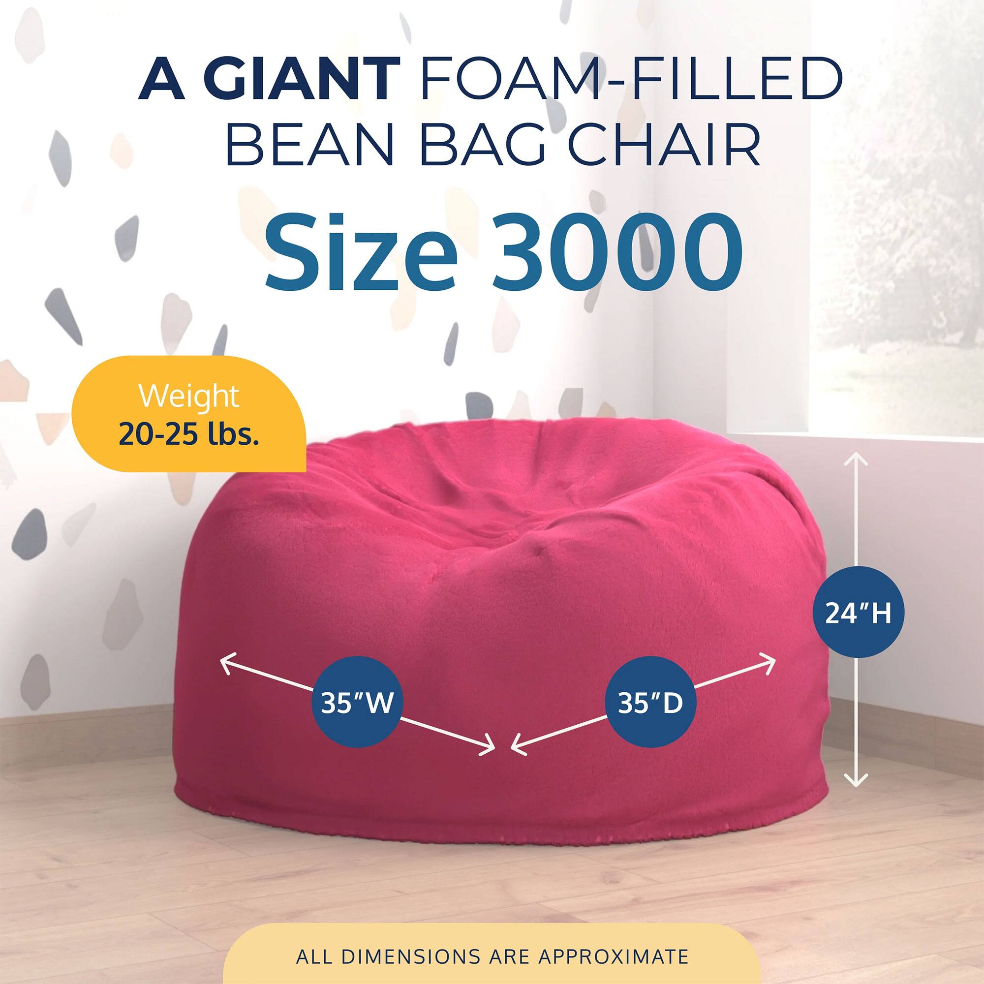 A GIANT FOAM-FILLED BEAN BAG CHAIR  
Size 3000  
Weight 20-25 lbs.  
24"H 35"W 35"D  
ALL DIMENSIONS ARE APPROXIMATE
