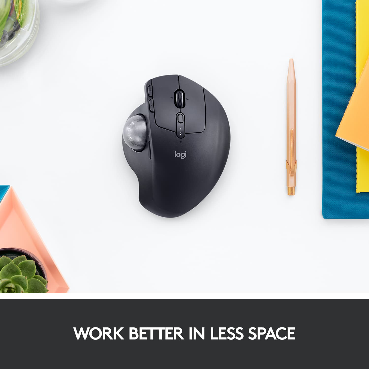 Work better in less space.