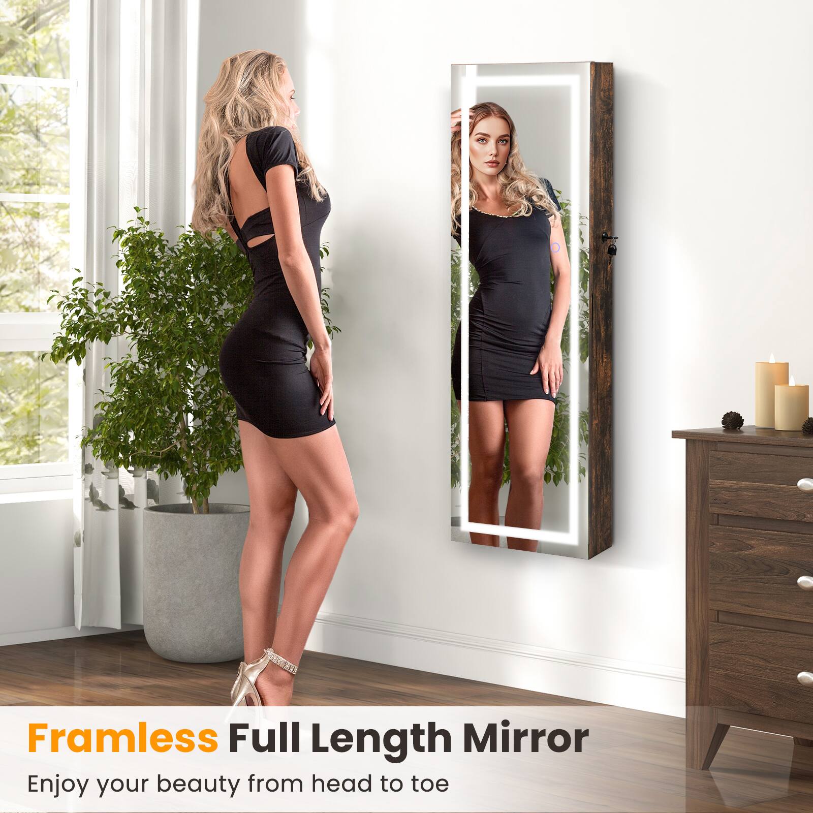 Framless Full Length Mirror  
Enjoy your beauty from head to toe