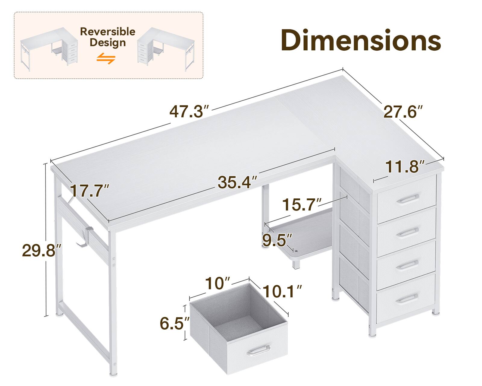 Reversible Design  
Dimensions  
47.3" 27.6" 17.7" 35.4" 15.7" 11.8" 29.8" 9.5" 10" 6.5" 10.1"