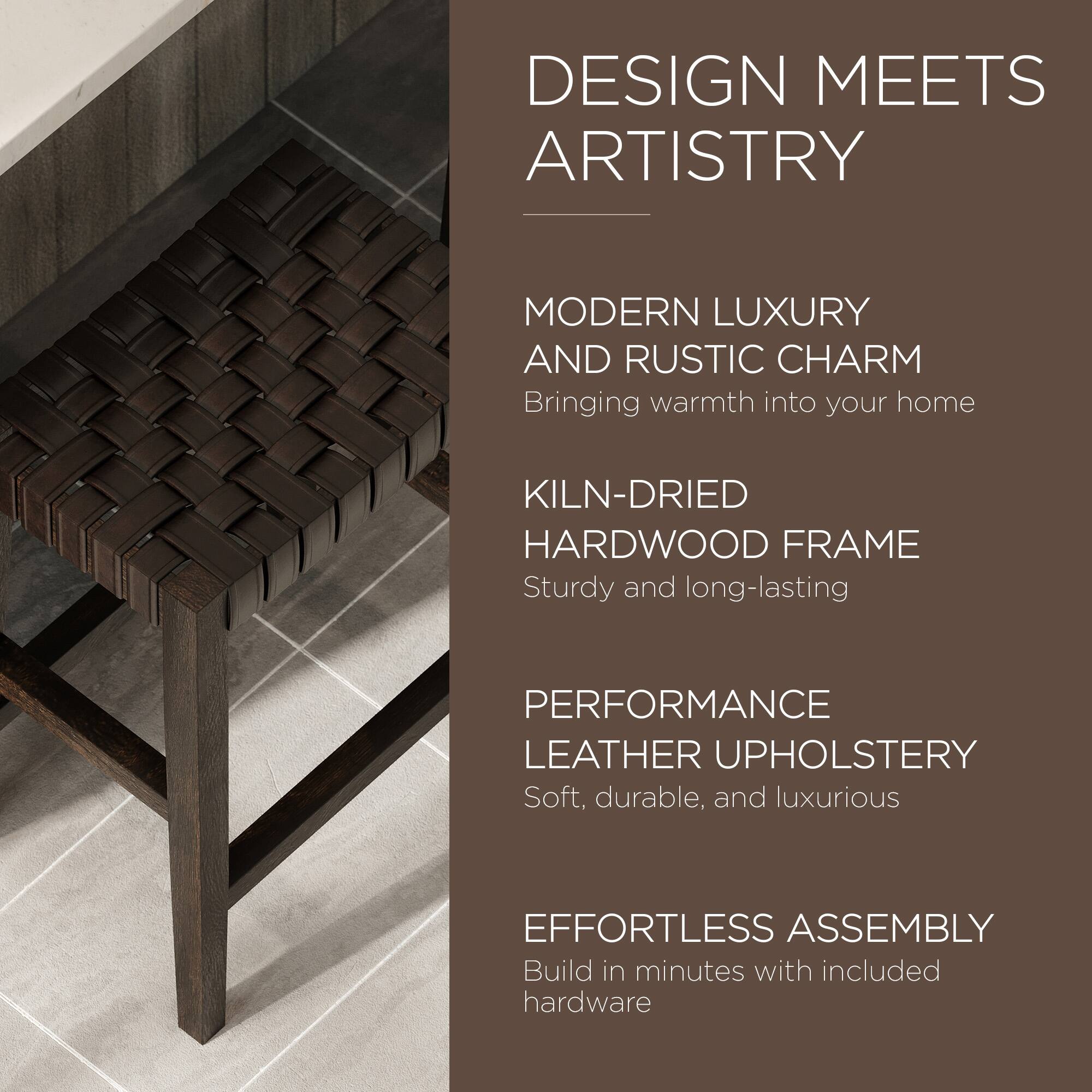 DESIGN MEETS ARTISTRY

MODERN LUXURY AND RUSTIC CHARM
Bringing warmth into your home

KILN-DRIED HARDWOOD FRAME
Sturdy and long-lasting

PERFORMANCE LEATHER UPHOLSTERY
Soft, durable, and luxurious

EFFORTLESS ASSEMBLY
Build in minutes with included hardware