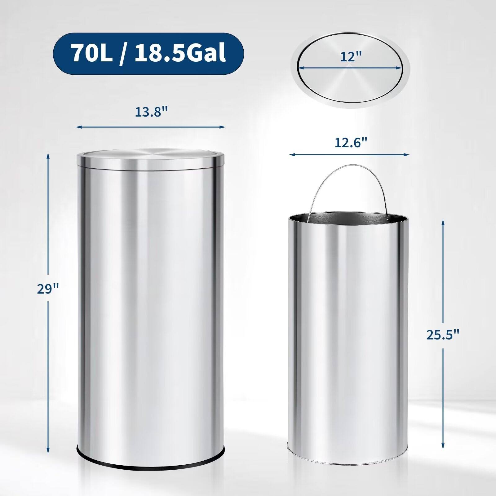 70L / 18.5Gal

13.8" (height)
12" (diameter)
29" (height)

12.6" (height)
25.5" (height)