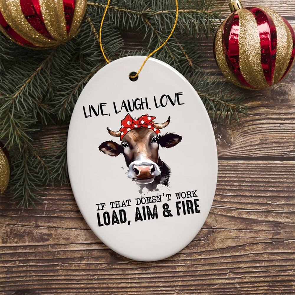 LIVE, LAUGH, LOVE

IF THAT DOESN'T WORK
LOAD, AIM & FIRE