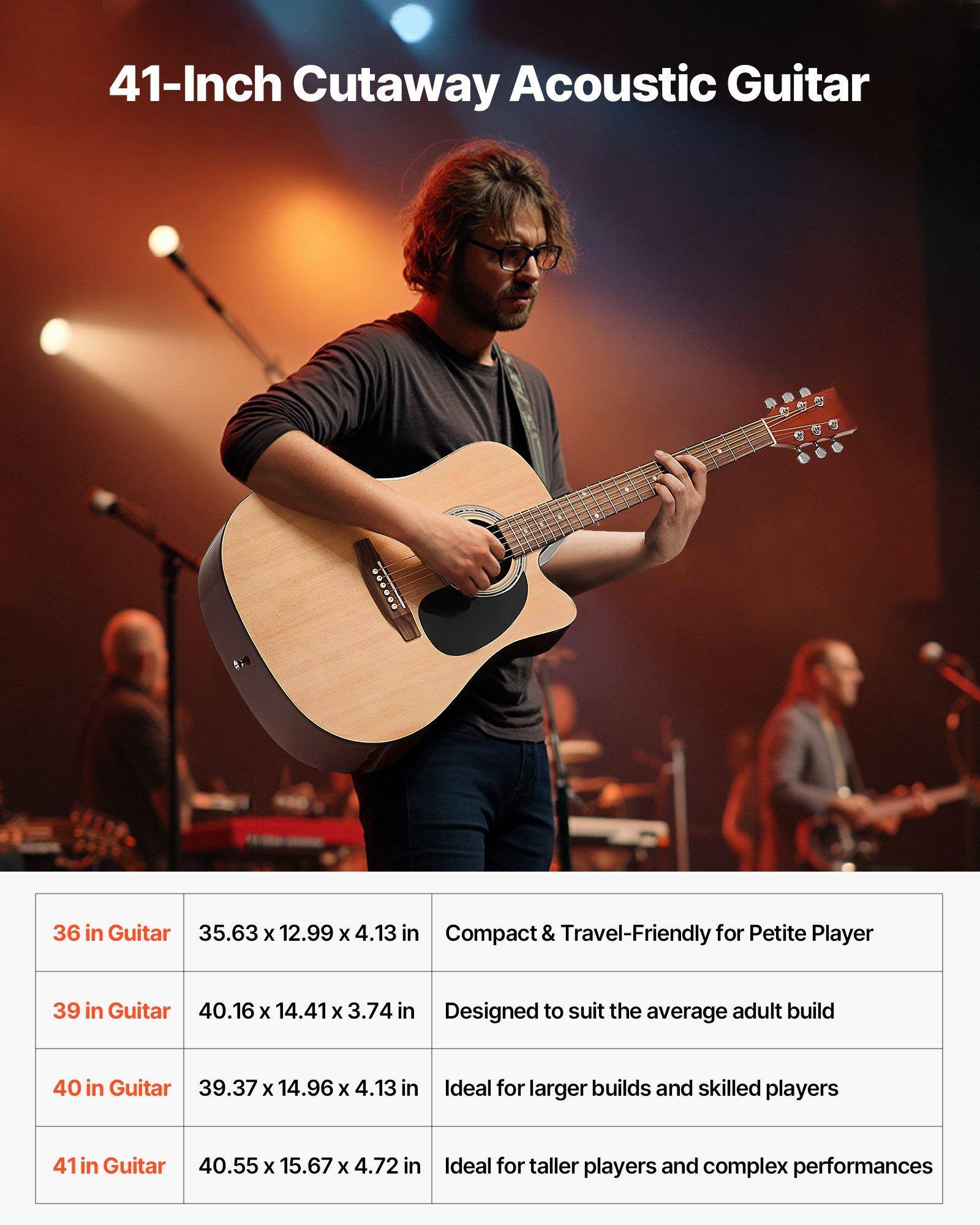 41-Inch Cutaway Acoustic Guitar

- 36 in Guitar: 35.63 x 12.99 x 4.13 in - Compact & Travel-Friendly for Petite Player
- 39 in Guitar: 40.16 x 14.41 x 3.74 in - Designed to suit the average adult build
- 40 in Guitar: 39.37 x 14.96 x 4.13 in - Ideal for larger builds and skilled players
- 41 in Guitar: 40.55 x 15.67 x 4.72 in - Ideal for taller players and complex performances