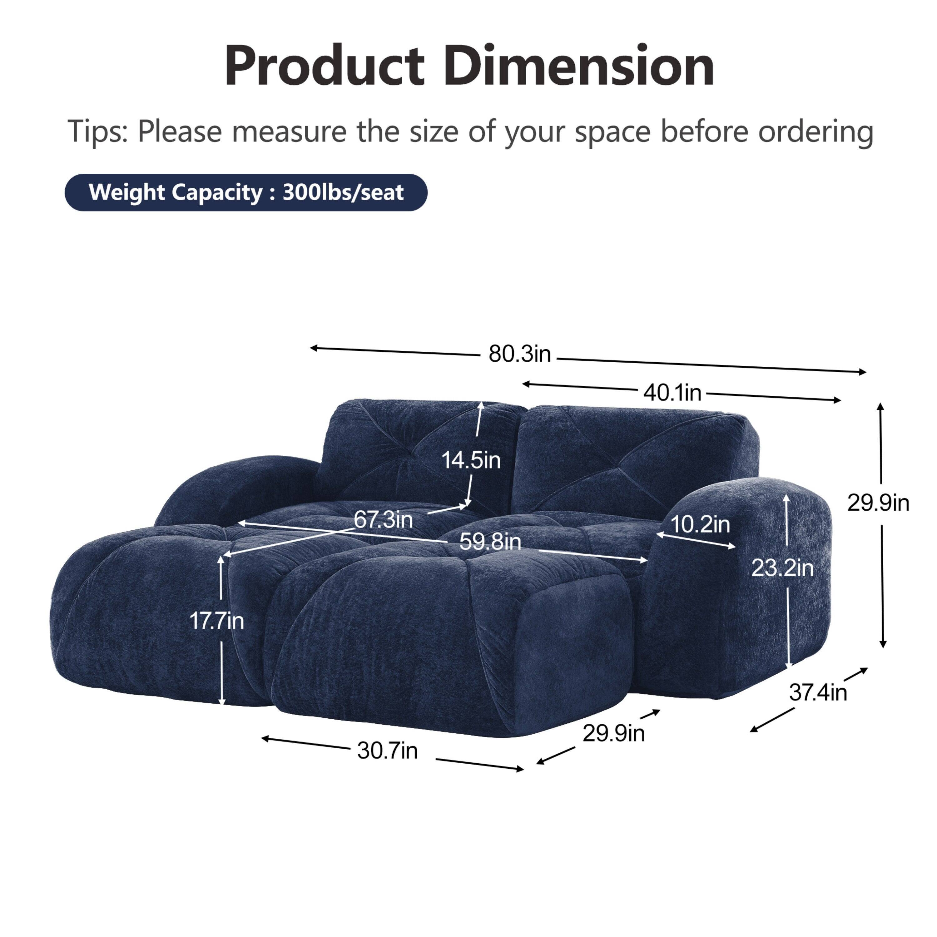 Product Dimension  
Tips: Please measure the size of your space before ordering  
Weight Capacity: 300lbs/seat  

80.3in  
40.1in  
14.5in  
67.3in  
59.8in  
29.9in  
10.2in  
23.2in  
17.7in  
37.4in  
30.7in  
29.9in