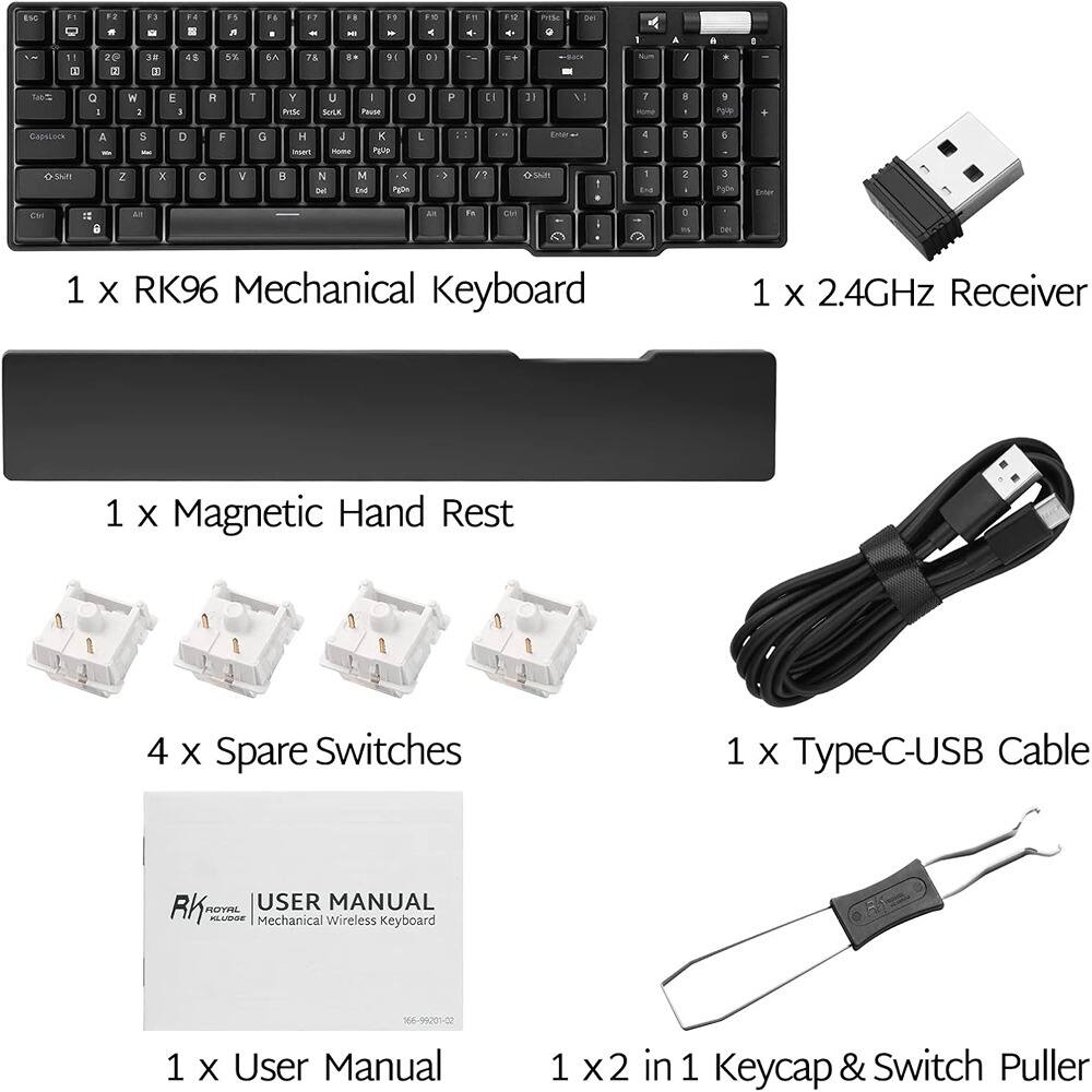1 x RK96 Mechanical Keyboard  
1 x 2.4GHz Receiver  
1 x Magnetic Hand Rest  
4 x Spare Switches  
1 x Type-C-USB Cable  
1 x User Manual  
1 x 2 in 1 Keycap & Switch Puller