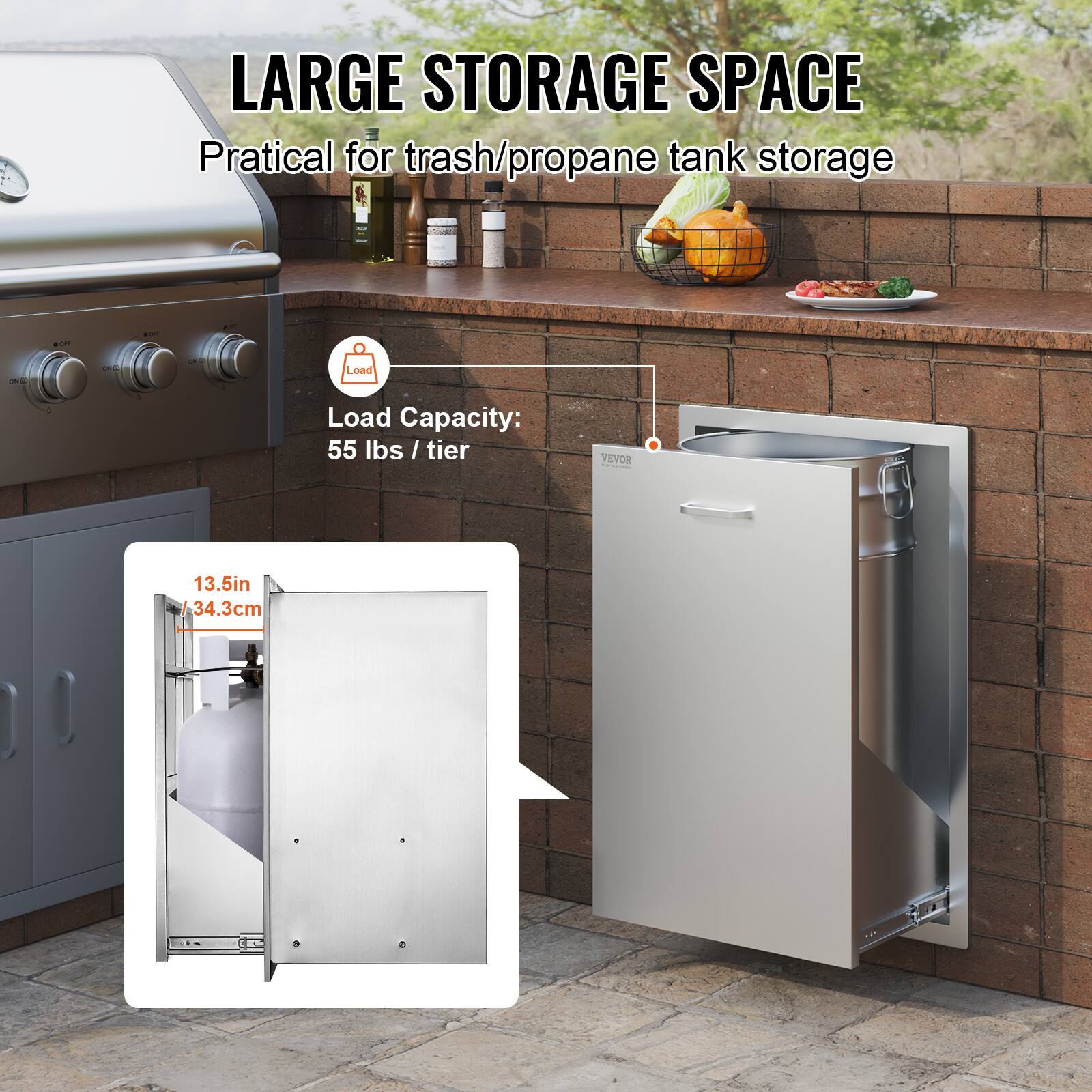 LARGE STORAGE SPACE  
Practical for trash/propane tank storage  

Load Capacity: 55 lbs / tier  

13.5in / 34.3cm