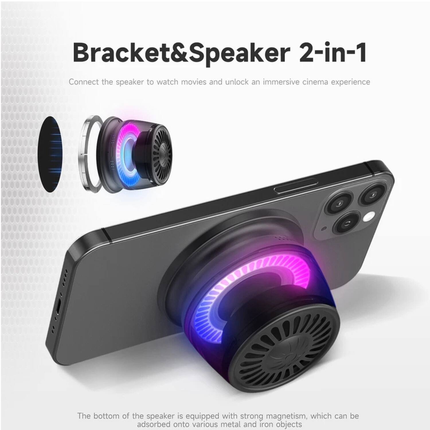 Bracket&Speaker 2-in-1  
Connect the speaker to watch movies and unlock an immersive cinema experience  

The bottom of the speaker is equipped with strong magnetism, which can be adsorbed onto various metal and iron objects