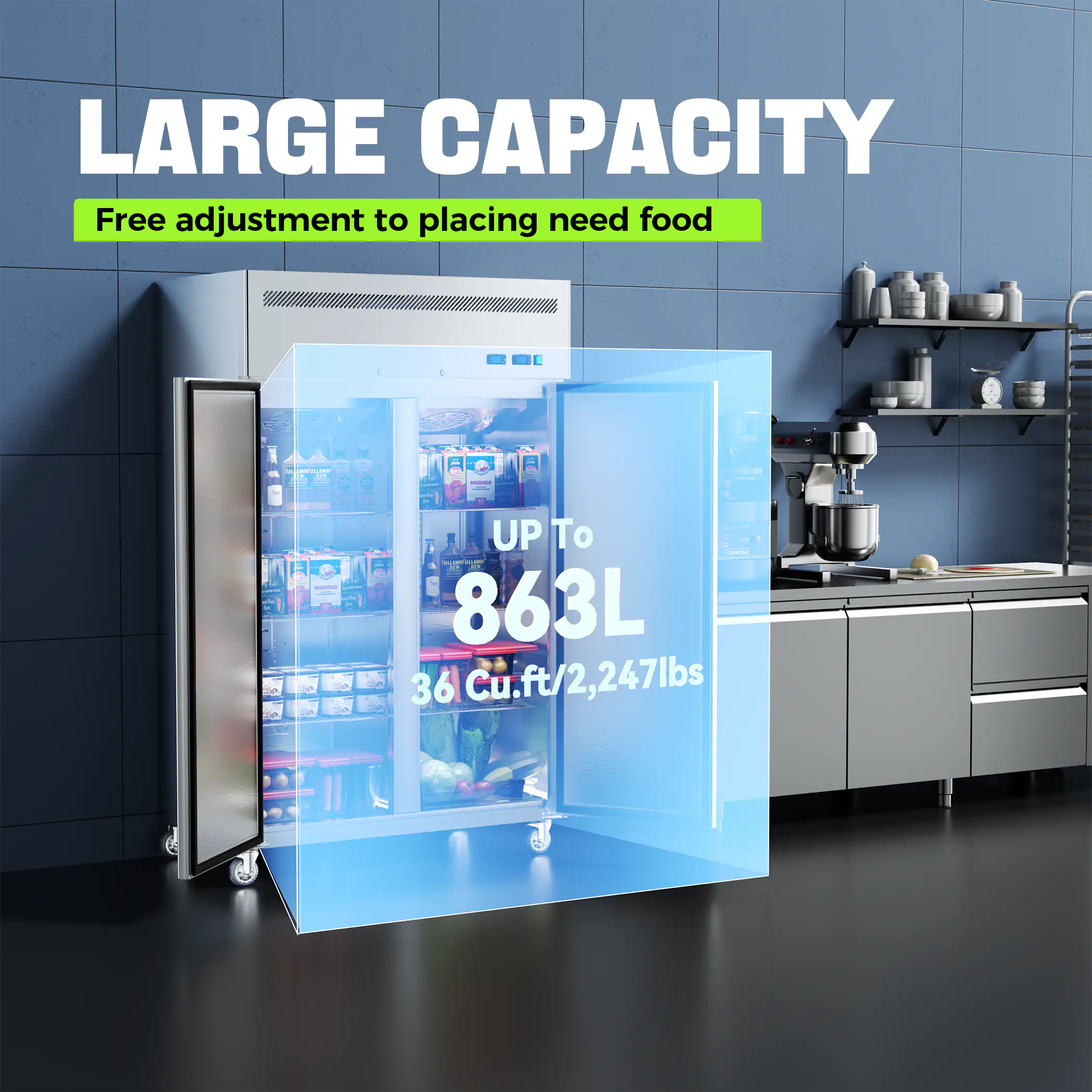 LARGE CAPACITY  
Free adjustment to placing need food  

UP To  
863L  
36 Cu.ft/2,247lbs
