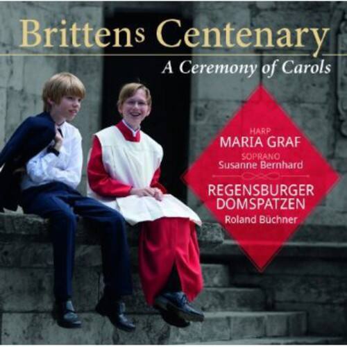 Regensburger Domspatzen - Ceremony of Carols: Brittens Centenary  - COMPACT DISCS