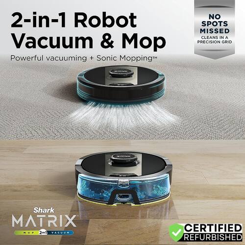 2-in-1 Robot Vacuum & Mop  
Powerful vacuuming + Sonic Mopping*  

NO SPOTS MISSED  
CLEANS IN A PRECISION GRID  

Shark MATRIX  
MOP 20+1 VACUUM  

CERTIFIED REFURBISHED