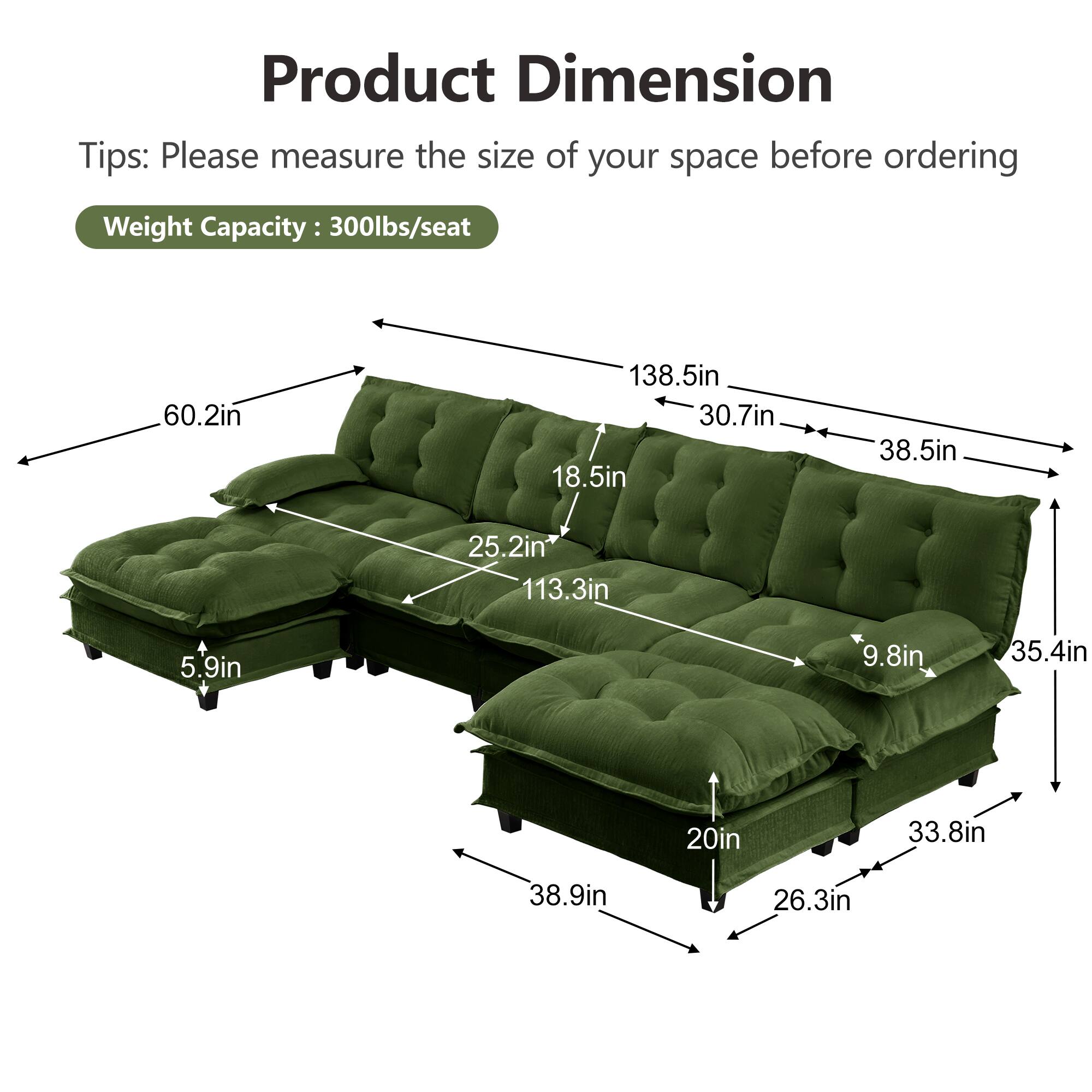 Product Dimension  
Tips: Please measure the size of your space before ordering  
Weight Capacity: 300lbs/seat  

60.2in  
138.5in  
30.7in  
18.5in  
38.5in  
25.2in  
113.3in  
5.9in  
9.8in  
35.4in  
20in  
33.8in  
38.9in  
26.3in