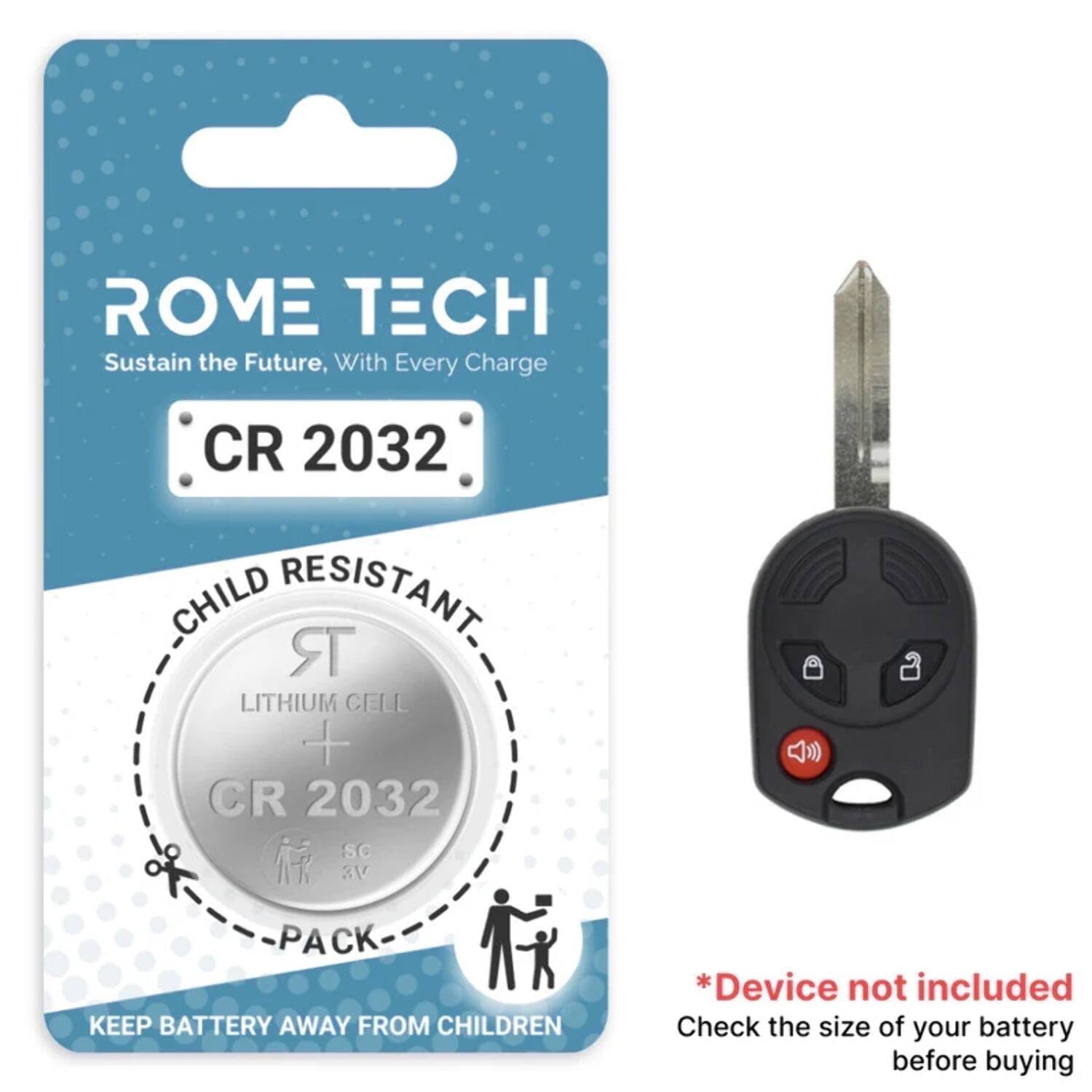 ROME TECH  
Sustain the Future, With Every Charge  

CR 2032  
CHILD RESISTANT  
LITHIUM CELL  
CR 2032  
PACK  

KEEP BATTERY AWAY FROM CHILDREN  

*Device not included  
Check the size of your battery before buying