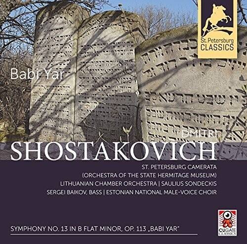 St. Petersburg TWTS CLASSICS  
Babi Yar ND2E WEU N nhWrS  
DMITRE SHOSTAKOVICH  
ST. PETERSBURG CAMERATA (ORCHESTRA OF THE STATE HERMITAGE MUSEUM)  
LITHUANIAN CHAMBER ORCHESTRA | SAULIUS SONDECKIS  
SERGEI BAIKOV, BASS | ESTONIAN NATIONAL MALE-VOICE CHOIR  
SYMPHONY NO. 13 IN FLAT MINOR, OP. 113 "BABI YAR"  
CUGATE CLASSICS