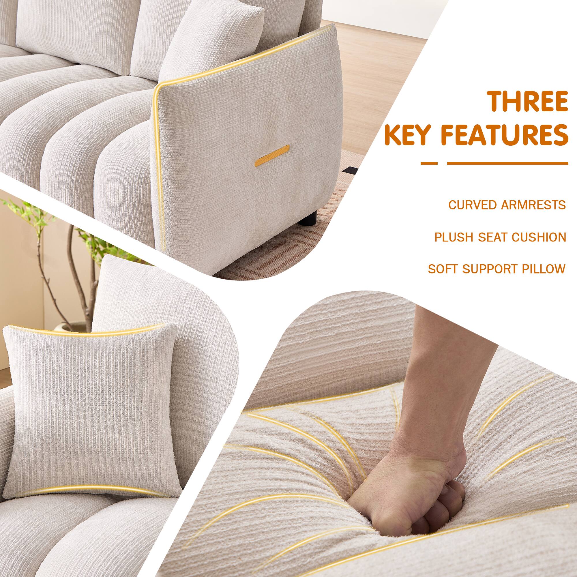THREE KEY FEATURES  
- CURVED ARMRESTS  
- PLUSH SEAT CUSHION  
- SOFT SUPPORT PILLOW