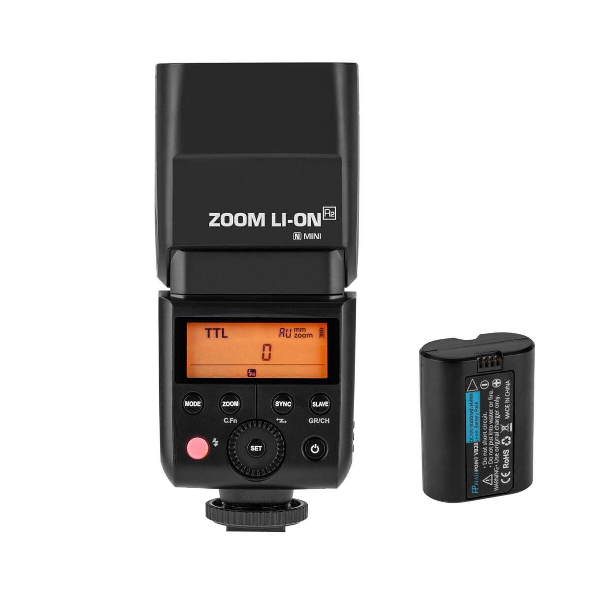 ZOOM LI-ON MINI  
TTL  
mm zoom  
MODE  
ZOOM  
SYNC  
C.Fn  
SET  
SLAVE  
GR/CH  
NAMO fire. only.  
Pack or 5000WYS Battery circuit.  
Do not Use Do not Use  
WARNING  
IN CHINA MADE  
C RoHS CE