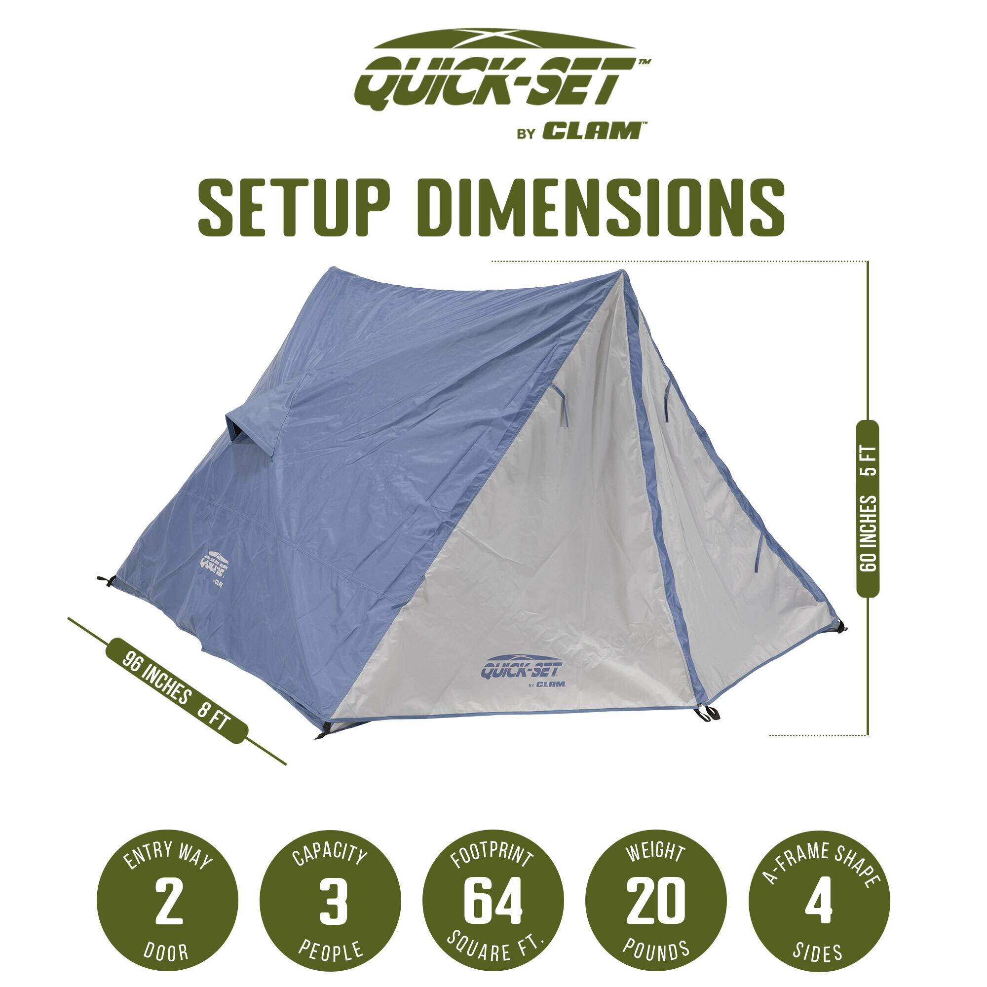 QUICK-SET BY CLAM

SETUP DIMENSIONS

- VOUTE - 5 FT
- 96 INCHES 8 FT
- ENTRY WAY 2 DOOR
- CAPACITY 3 PEOPLE
- FOOTPRINT 64 SQUARE FT
- WEIGHT 20 POUNDS
- A-FRAME SHAPE 4 SIDES