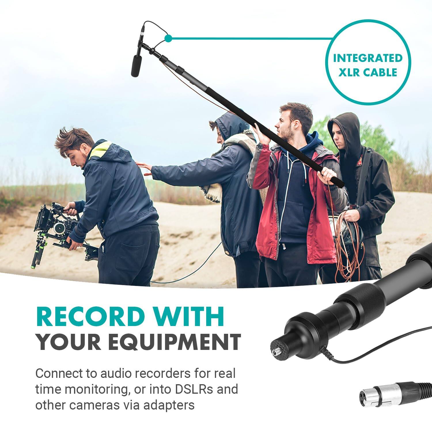 INTEGRATED XLR CABLE

RECORD WITH YOUR EQUIPMENT

Connect to audio recorders for real time monitoring, or into DSLRs and other cameras via adapters